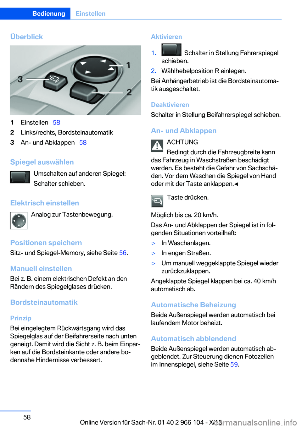 BMW 3 SERIES 2016  Betriebsanleitungen (in German) Überblick1Einstellen  582Links/rechts, Bordsteinautomatik3An- und Abklappen   58
Spiegel auswählen
Umschalten auf anderen Spiegel:
Schalter schieben.
Elektrisch einstellen Analog zur Tastenb