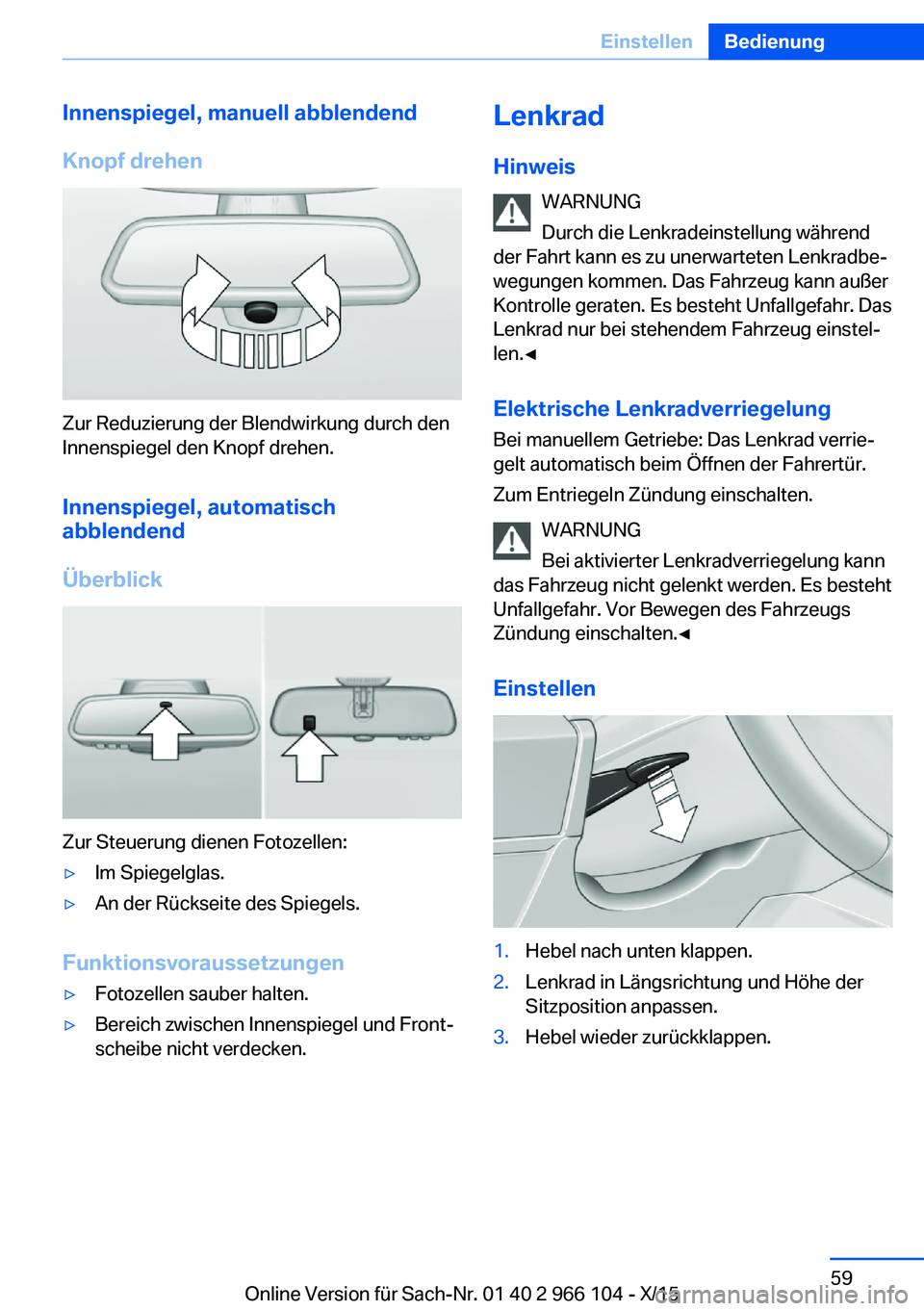 BMW 3 SERIES 2016  Betriebsanleitungen (in German) Innenspiegel, manuell abblendend
Knopf drehen
Zur Reduzierung der Blendwirkung durch den
Innenspiegel den Knopf drehen.
Innenspiegel, automatisch
abblendend
Überblick
Zur Steuerung dienen Fotozellen:
