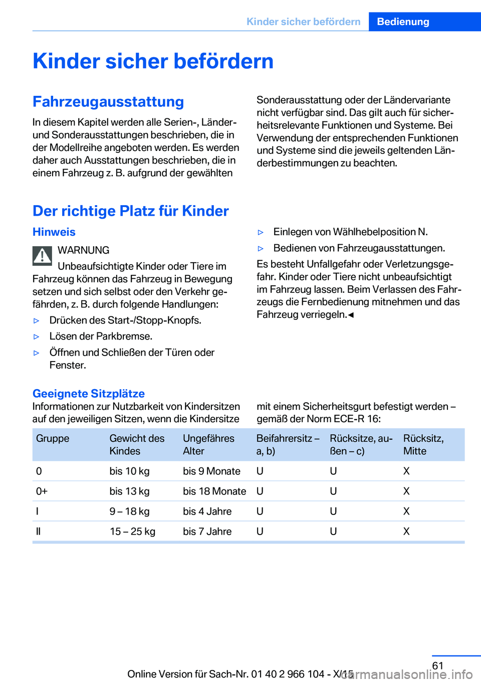 BMW 3 SERIES 2016  Betriebsanleitungen (in German) Kinder sicher befördernFahrzeugausstattungIn diesem Kapitel werden alle Serien-, Länder-
und Sonderausstattungen beschrieben, die in
der Modellreihe angeboten werden. Es werden
daher auch Ausstattun