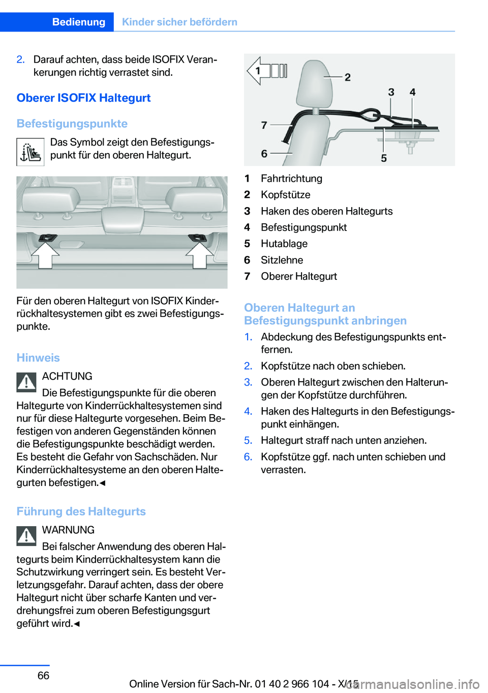 BMW 3 SERIES 2016  Betriebsanleitungen (in German) 2.Darauf achten, dass beide ISOFIX Veran‐
kerungen richtig verrastet sind.
Oberer ISOFIX Haltegurt
Befestigungspunkte Das Symbol zeigt den Befestigungs‐
punkt für den oberen Haltegurt.
Für den o