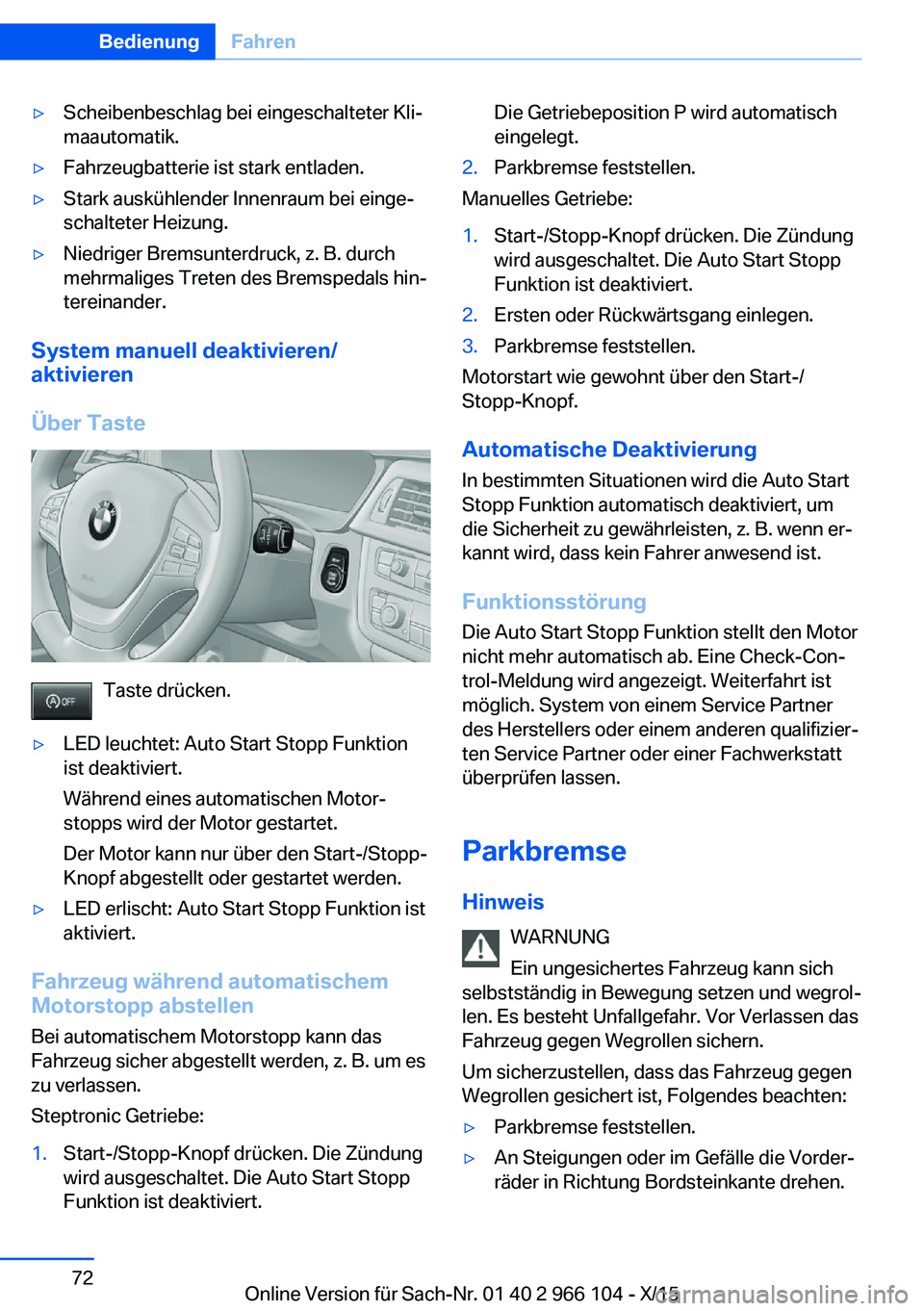 BMW 3 SERIES 2016 Betriebsanleitungen (in German) ▷Scheibenbeschlag bei eingeschalteter Kli‐
maautomatik.▷Fahrzeugbatterie ist stark entladen.▷Stark auskühlender Innenraum bei einge‐
schalteter Heizung.▷Niedriger Bremsunterdruck, z. B. d BMW 3 SERIES 2016 Betriebsanleitungen (in German) ▷Scheibenbeschlag bei eingeschalteter Kli‐
maautomatik.▷Fahrzeugbatterie ist stark entladen.▷Stark auskühlender Innenraum bei einge‐
schalteter Heizung.▷Niedriger Bremsunterdruck, z. B. d