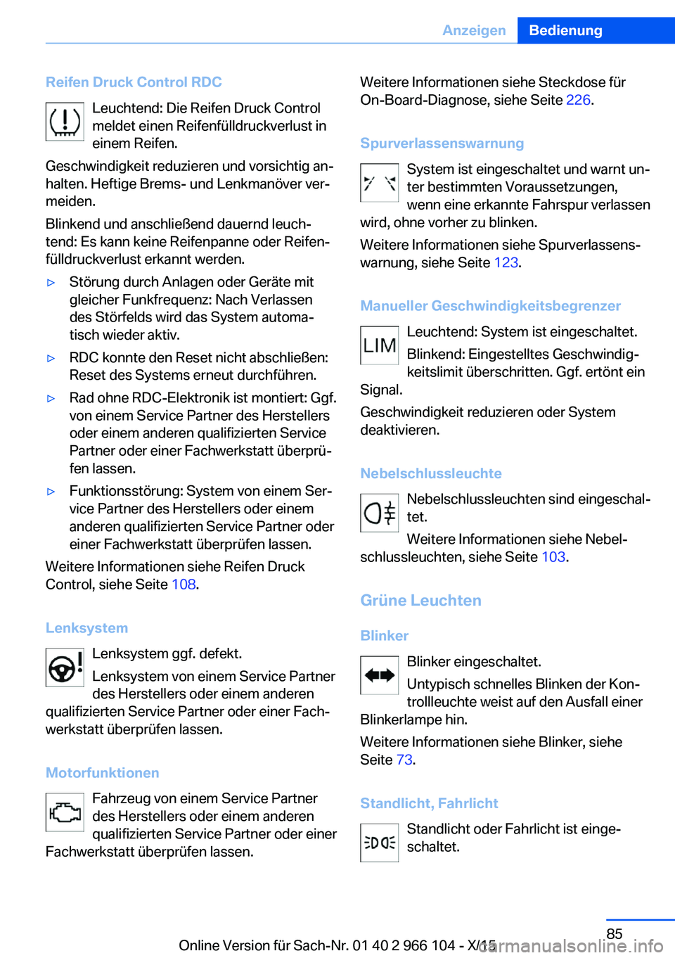 BMW 3 SERIES 2016 Betriebsanleitungen (in German) Reifen Druck Control RDCLeuchtend: Die Reifen Druck Control
meldet einen Reifenfülldruckverlust in
einem Reifen.
Geschwindigkeit reduzieren und vorsichtig an‐
halten. Heftige Brems- und Lenkmanöve BMW 3 SERIES 2016 Betriebsanleitungen (in German) Reifen Druck Control RDCLeuchtend: Die Reifen Druck Control
meldet einen Reifenfülldruckverlust in
einem Reifen.
Geschwindigkeit reduzieren und vorsichtig an‐
halten. Heftige Brems- und Lenkmanöve