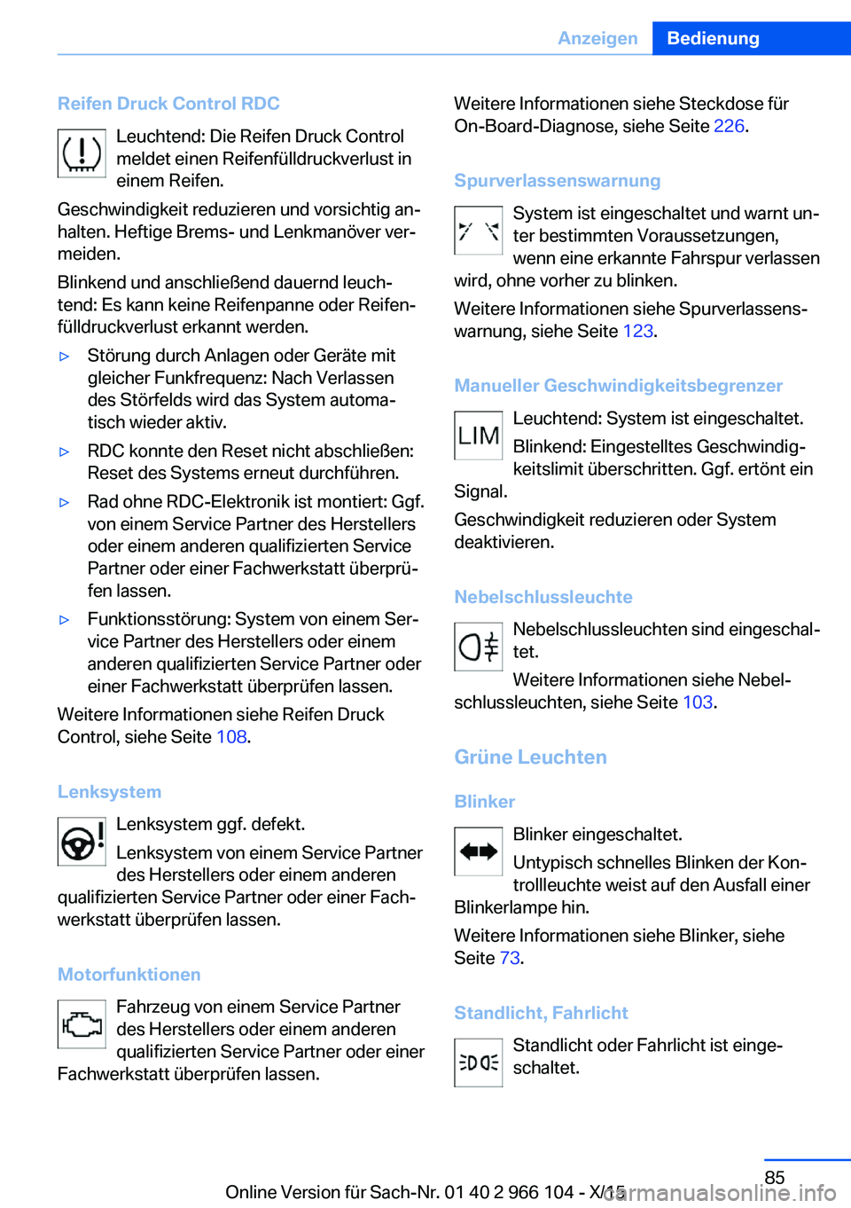 BMW 3 SERIES 2016  Betriebsanleitungen (in German) Reifen Druck Control RDCLeuchtend: Die Reifen Druck Control
meldet einen Reifenfülldruckverlust in
einem Reifen.
Geschwindigkeit reduzieren und vorsichtig an‐
halten. Heftige Brems- und Lenkmanöve