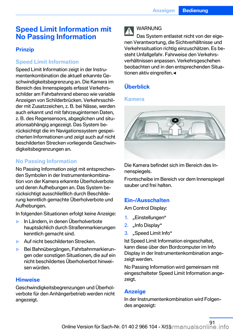 BMW 3 SERIES 2016  Betriebsanleitungen (in German) Speed Limit Information mit
No Passing Information
Prinzip
Speed Limit Information Speed Limit Information zeigt in der Instru‐mentenkombination die aktuell erkannte Ge‐
schwindigkeitsbegrenzung a