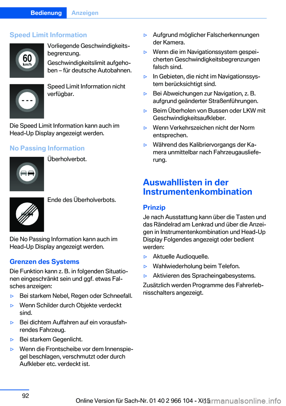 BMW 3 SERIES 2016  Betriebsanleitungen (in German) Speed Limit InformationVorliegende Geschwindigkeits‐
begrenzung.
Geschwindigkeitslimit aufgeho‐
ben – für deutsche Autobahnen.
Speed Limit Information nicht
verfügbar.
Die Speed Limit Informat