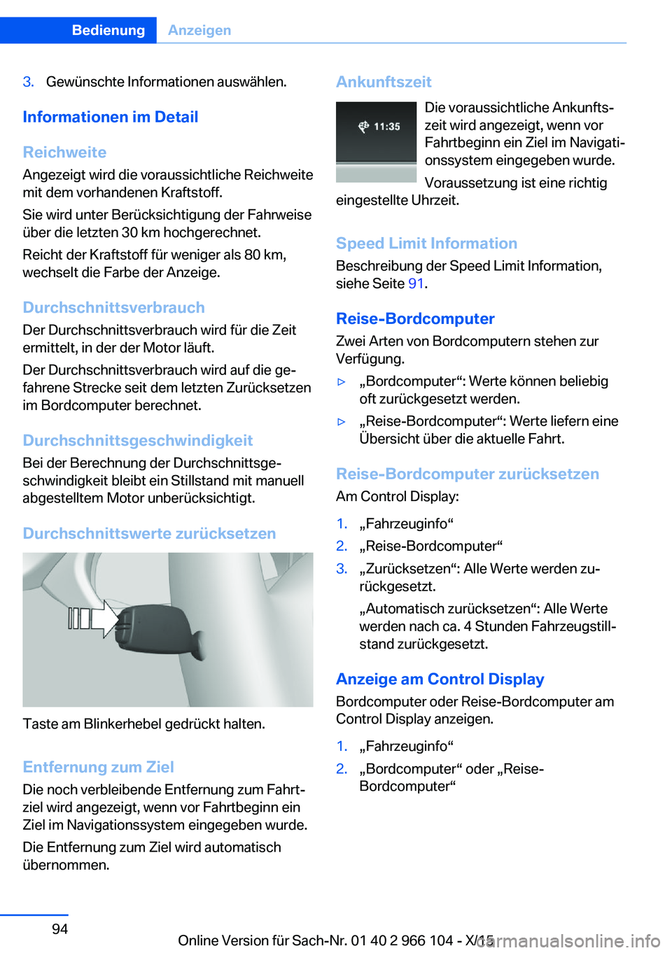 BMW 3 SERIES 2016 Betriebsanleitungen (in German) 3.Gewünschte Informationen auswählen.
Informationen im Detail
Reichweite Angezeigt wird die voraussichtliche Reichweite
mit dem vorhandenen Kraftstoff.
Sie wird unter Berücksichtigung der Fahrweise BMW 3 SERIES 2016 Betriebsanleitungen (in German) 3.Gewünschte Informationen auswählen.
Informationen im Detail
Reichweite Angezeigt wird die voraussichtliche Reichweite
mit dem vorhandenen Kraftstoff.
Sie wird unter Berücksichtigung der Fahrweise