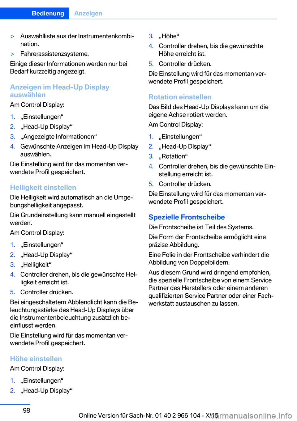 BMW 3 SERIES 2016 Betriebsanleitungen (in German) ▷Auswahlliste aus der Instrumentenkombi‐
nation.▷Fahrerassistenzsysteme.
Einige dieser Informationen werden nur bei
Bedarf kurzzeitig angezeigt.
Anzeigen im Head-Up Display
auswählen
Am Control BMW 3 SERIES 2016 Betriebsanleitungen (in German) ▷Auswahlliste aus der Instrumentenkombi‐
nation.▷Fahrerassistenzsysteme.
Einige dieser Informationen werden nur bei
Bedarf kurzzeitig angezeigt.
Anzeigen im Head-Up Display
auswählen
Am Control