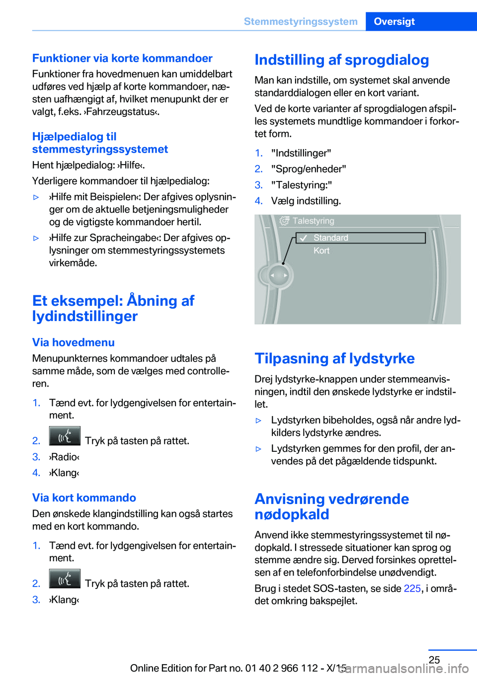 BMW 3 SERIES 2016 InstruktionsbØger (in Danish) Funktioner via korte kommandoerFunktioner fra hovedmenuen kan umiddelbart
udføres ved hjælp af korte kommandoer, næ‐
sten uafhængigt af, hvilket menupunkt der er
valgt, f.eks. ›Fahrzeugstatus BMW 3 SERIES 2016 InstruktionsbØger (in Danish) Funktioner via korte kommandoerFunktioner fra hovedmenuen kan umiddelbart
udføres ved hjælp af korte kommandoer, næ‐
sten uafhængigt af, hvilket menupunkt der er
valgt, f.eks. ›Fahrzeugstatus
