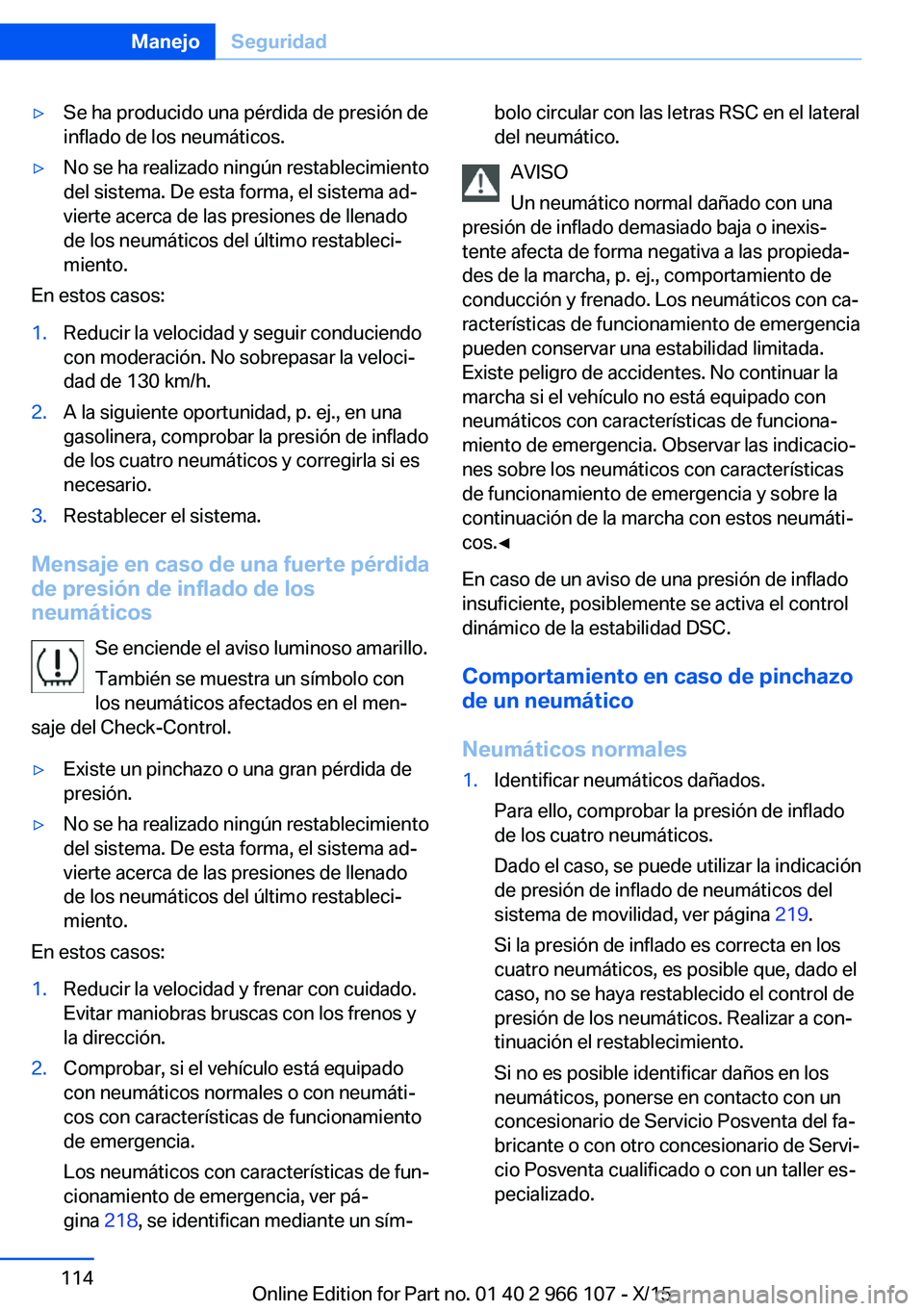 BMW 3 SERIES 2016 Manuales de Empleo (in Spanish) ▷Se ha producido una pérdida de presión de
inflado de los neumáticos.▷No se ha realizado ningún restablecimiento
del sistema. De esta forma, el sistema ad‐
vierte acerca de las presiones de BMW 3 SERIES 2016 Manuales de Empleo (in Spanish) ▷Se ha producido una pérdida de presión de
inflado de los neumáticos.▷No se ha realizado ningún restablecimiento
del sistema. De esta forma, el sistema ad‐
vierte acerca de las presiones de