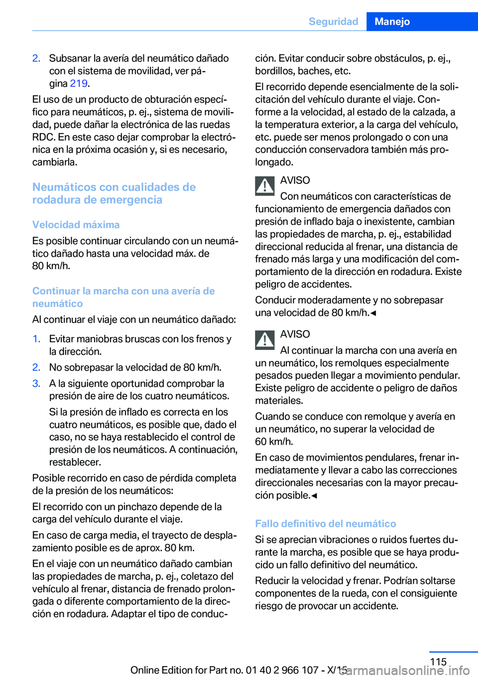 BMW 3 SERIES 2016 Manuales de Empleo (in Spanish) 2.Subsanar la avería del neumático dañado
con el sistema de movilidad, ver pá‐
gina 219.
El uso de un producto de obturación especí‐
fico para neumáticos, p. ej., sistema de movili‐
dad, BMW 3 SERIES 2016 Manuales de Empleo (in Spanish) 2.Subsanar la avería del neumático dañado
con el sistema de movilidad, ver pá‐
gina 219.
El uso de un producto de obturación especí‐
fico para neumáticos, p. ej., sistema de movili‐
dad,