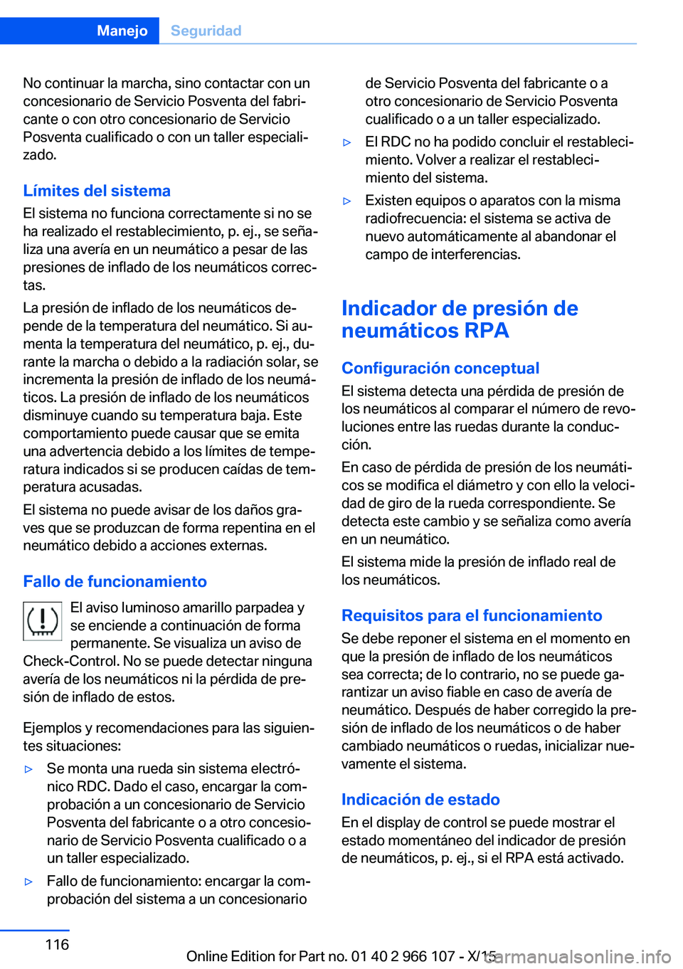 BMW 3 SERIES 2016 Manuales de Empleo (in Spanish) No continuar la marcha, sino contactar con un
concesionario de Servicio Posventa del fabri‐
cante o con otro concesionario de Servicio
Posventa cualificado o con un taller especiali‐
zado.
Límite BMW 3 SERIES 2016 Manuales de Empleo (in Spanish) No continuar la marcha, sino contactar con un
concesionario de Servicio Posventa del fabri‐
cante o con otro concesionario de Servicio
Posventa cualificado o con un taller especiali‐
zado.
Límite