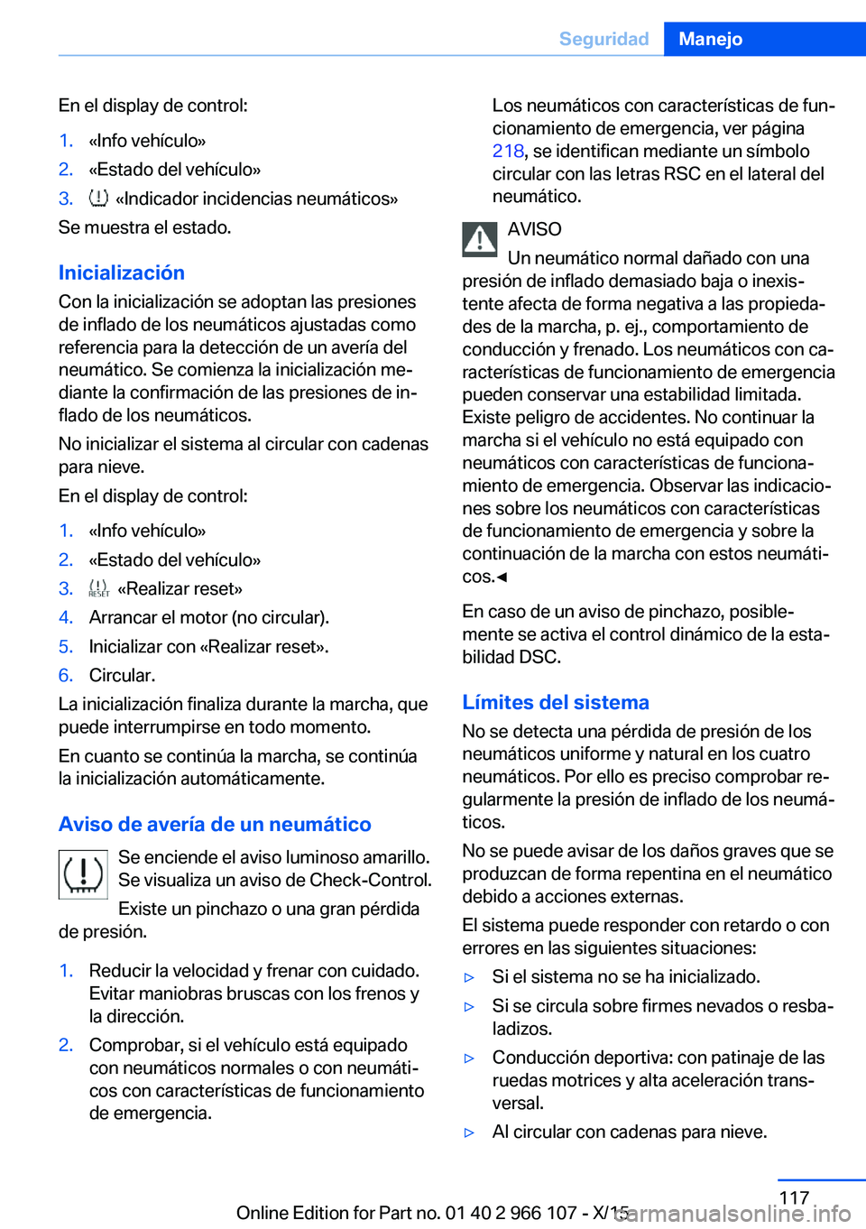 BMW 3 SERIES 2016 Manuales de Empleo (in Spanish) En el display de control:1.«Info vehículo»2.«Estado del vehículo»3. «Indicador incidencias neumáticos»
Se muestra el estado.
Inicialización
Con la inicialización se adoptan las presiones
d BMW 3 SERIES 2016 Manuales de Empleo (in Spanish) En el display de control:1.«Info vehículo»2.«Estado del vehículo»3. «Indicador incidencias neumáticos»
Se muestra el estado.
Inicialización
Con la inicialización se adoptan las presiones
d