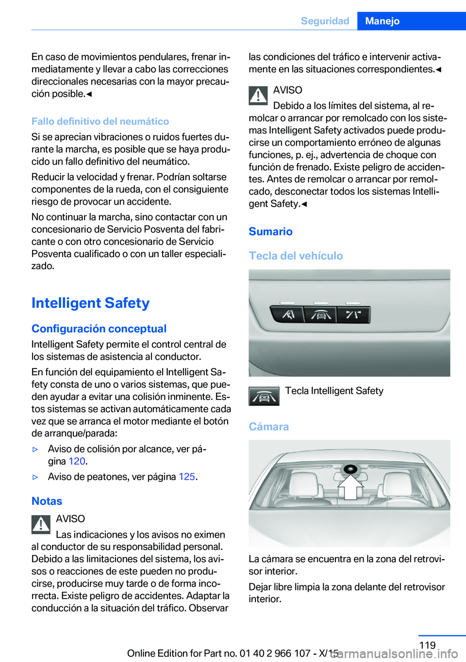 BMW 3 SERIES 2016 Manuales de Empleo (in Spanish) En caso de movimientos pendulares, frenar in‐
mediatamente y llevar a cabo las correcciones
direccionales necesarias con la mayor precau‐
ción posible.◀
Fallo definitivo del neumático
Si se ap BMW 3 SERIES 2016 Manuales de Empleo (in Spanish) En caso de movimientos pendulares, frenar in‐
mediatamente y llevar a cabo las correcciones
direccionales necesarias con la mayor precau‐
ción posible.◀
Fallo definitivo del neumático
Si se ap