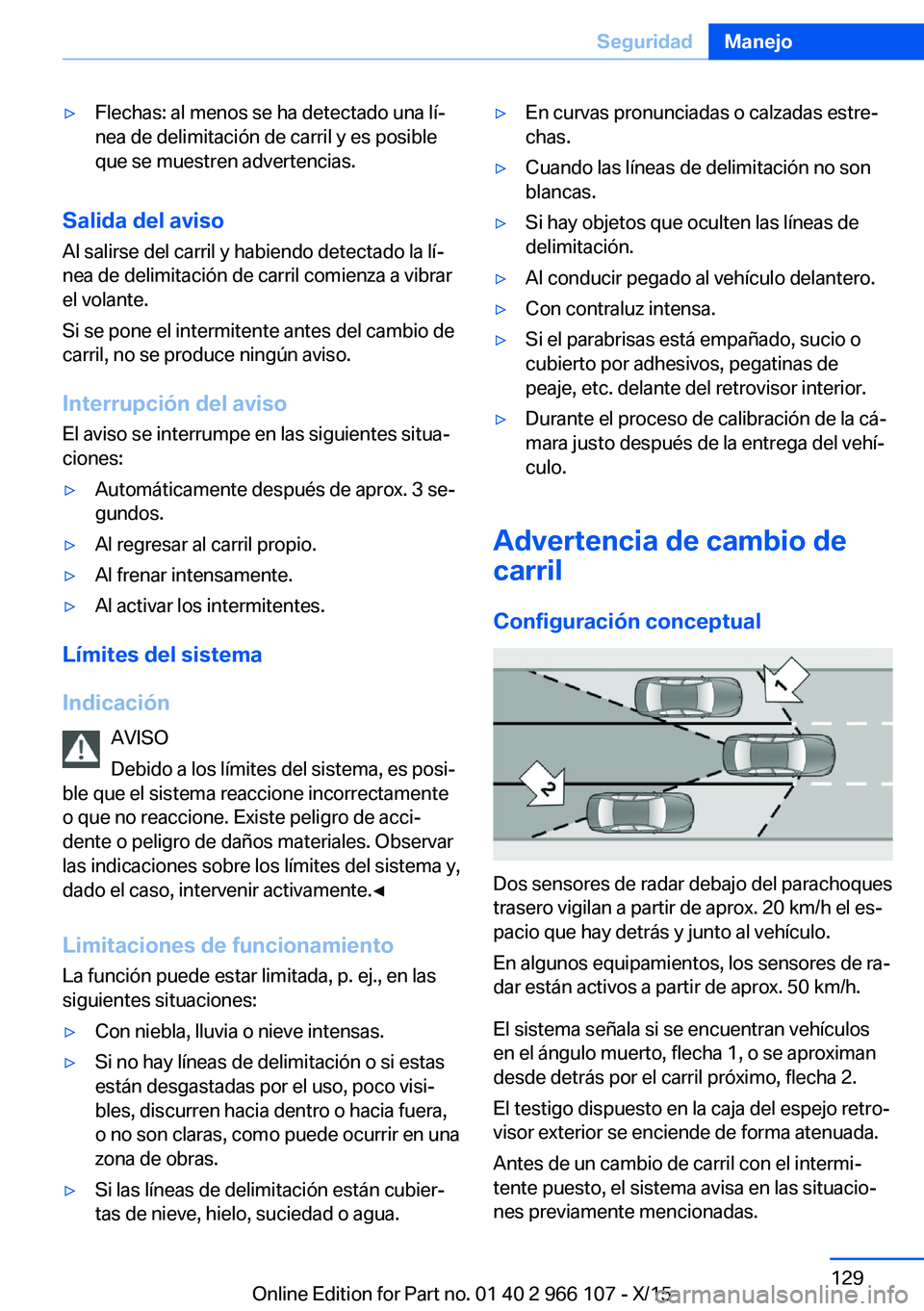 BMW 3 SERIES 2016 Manuales de Empleo (in Spanish) ▷Flechas: al menos se ha detectado una lí‐
nea de delimitación de carril y es posible
que se muestren advertencias.
Salida del aviso
Al salirse del carril y habiendo detectado la lí‐
nea de d BMW 3 SERIES 2016 Manuales de Empleo (in Spanish) ▷Flechas: al menos se ha detectado una lí‐
nea de delimitación de carril y es posible
que se muestren advertencias.
Salida del aviso
Al salirse del carril y habiendo detectado la lí‐
nea de d