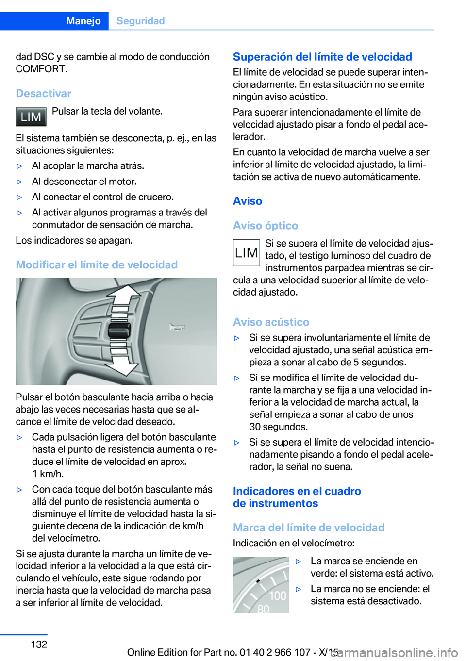 BMW 3 SERIES 2016  Manuales de Empleo (in Spanish) dad DSC y se cambie al modo de conducción
COMFORT.
Desactivar Pulsar la tecla del volante.
El sistema también se desconecta, p. ej., en las situaciones siguientes:▷Al acoplar la marcha atrás.▷A