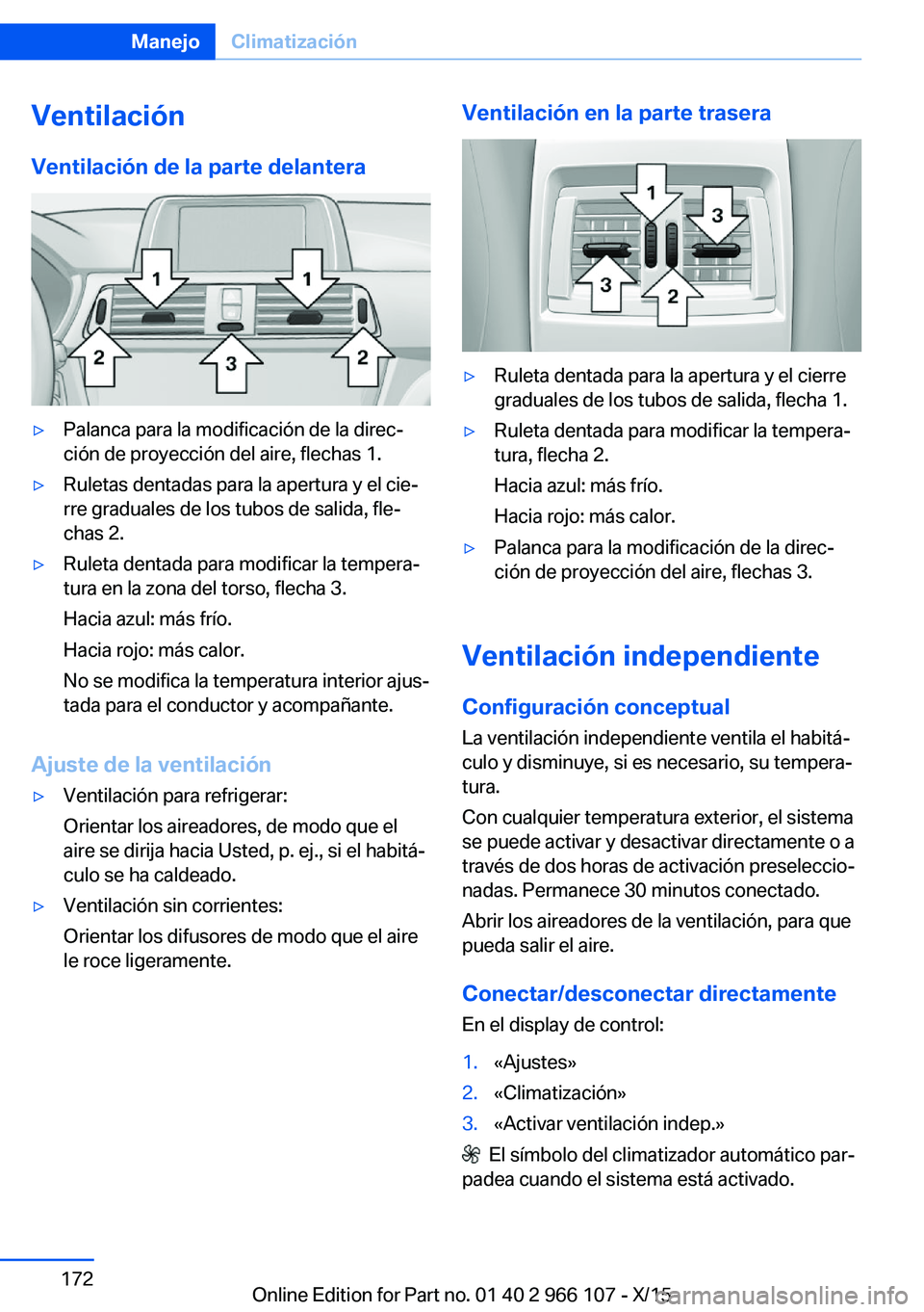 BMW 3 SERIES 2016  Manuales de Empleo (in Spanish) VentilaciónVentilación de la parte delantera▷Palanca para la modificación de la direc‐
ción de proyección del aire, flechas 1.▷Ruletas dentadas para la apertura y el cie‐
rre graduales de