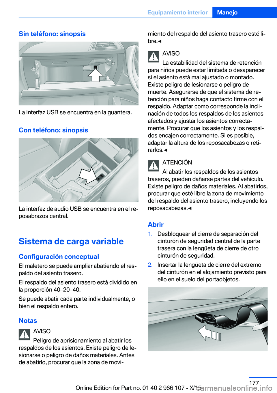 BMW 3 SERIES 2016  Manuales de Empleo (in Spanish) Sin teléfono: sinopsis
La interfaz USB se encuentra en la guantera.Con teléfono: sinopsis
La interfaz de audio USB se encuentra en el re‐
posabrazos central.
Sistema de carga variable Configuraci