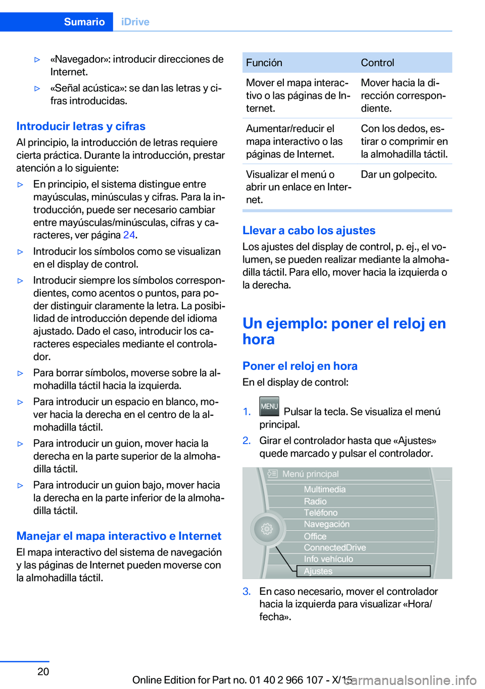 BMW 3 SERIES 2016 Manuales de Empleo (in Spanish) ▷«Navegador»: introducir direcciones de
Internet.▷«Señal acústica»: se dan las letras y ci‐
fras introducidas.
Introducir letras y cifras
Al principio, la introducción de letras requiere
BMW 3 SERIES 2016 Manuales de Empleo (in Spanish) ▷«Navegador»: introducir direcciones de
Internet.▷«Señal acústica»: se dan las letras y ci‐
fras introducidas.
Introducir letras y cifras
Al principio, la introducción de letras requiere