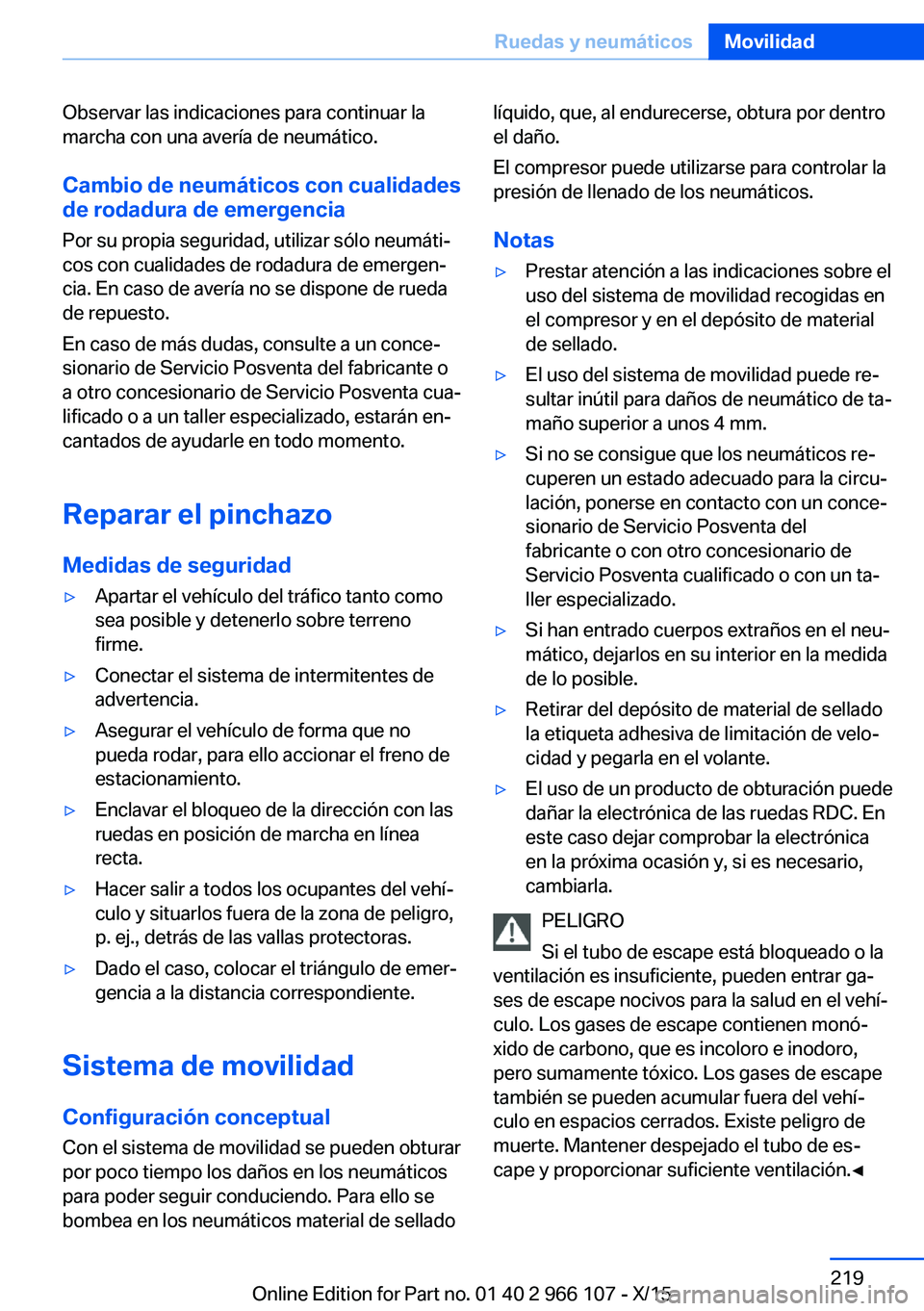 BMW 3 SERIES 2016 Manuales de Empleo (in Spanish) Observar las indicaciones para continuar la
marcha con una avería de neumático.
Cambio de neumáticos con cualidades
de rodadura de emergencia
Por su propia seguridad, utilizar sólo neumáti‐
cos BMW 3 SERIES 2016 Manuales de Empleo (in Spanish) Observar las indicaciones para continuar la
marcha con una avería de neumático.
Cambio de neumáticos con cualidades
de rodadura de emergencia
Por su propia seguridad, utilizar sólo neumáti‐
cos