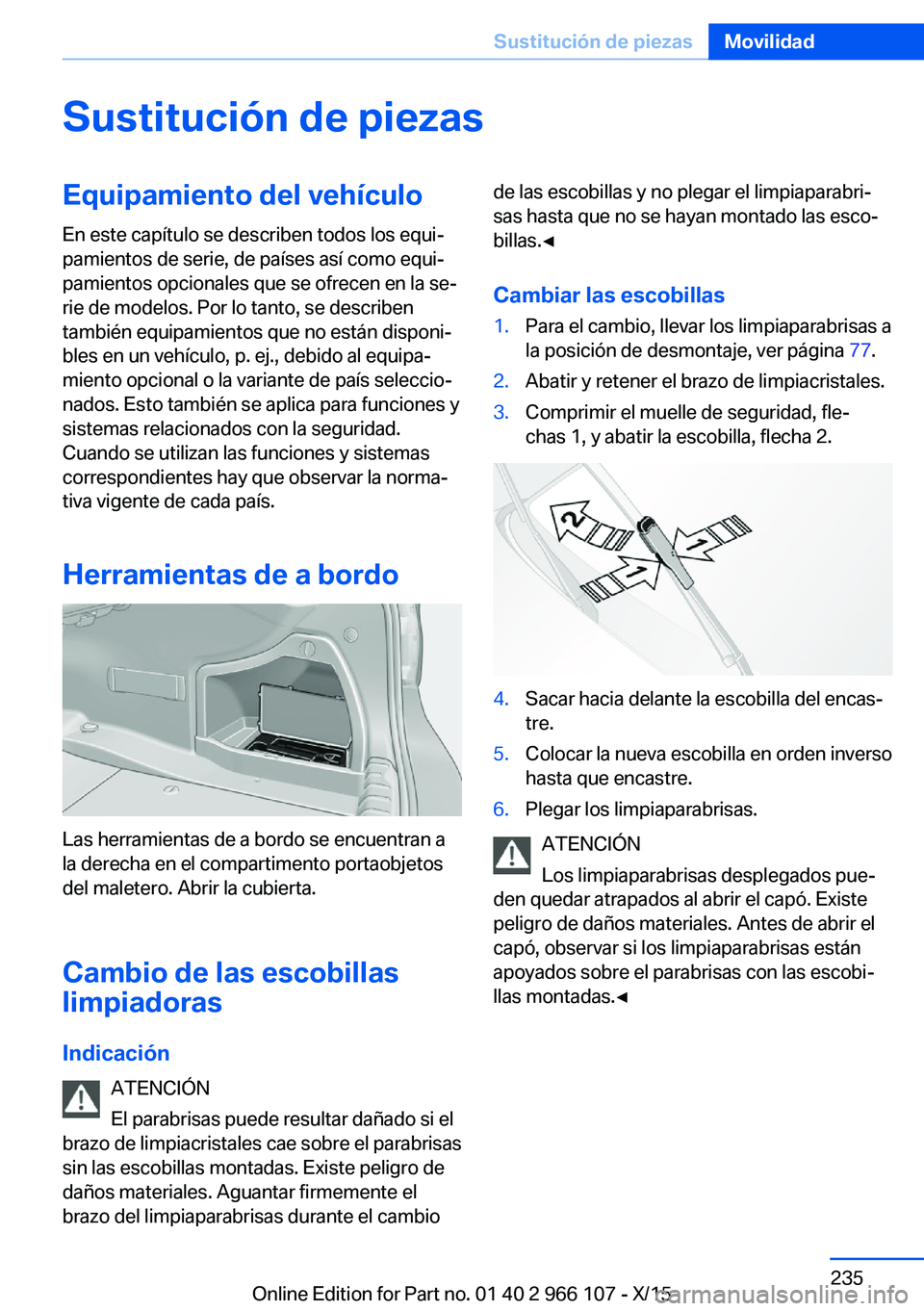 BMW 3 SERIES 2016  Manuales de Empleo (in Spanish) Sustitución de piezasEquipamiento del vehículoEn este capítulo se describen todos los equi‐
pamientos de serie, de países así como equi‐
pamientos opcionales que se ofrecen en la se‐
rie de