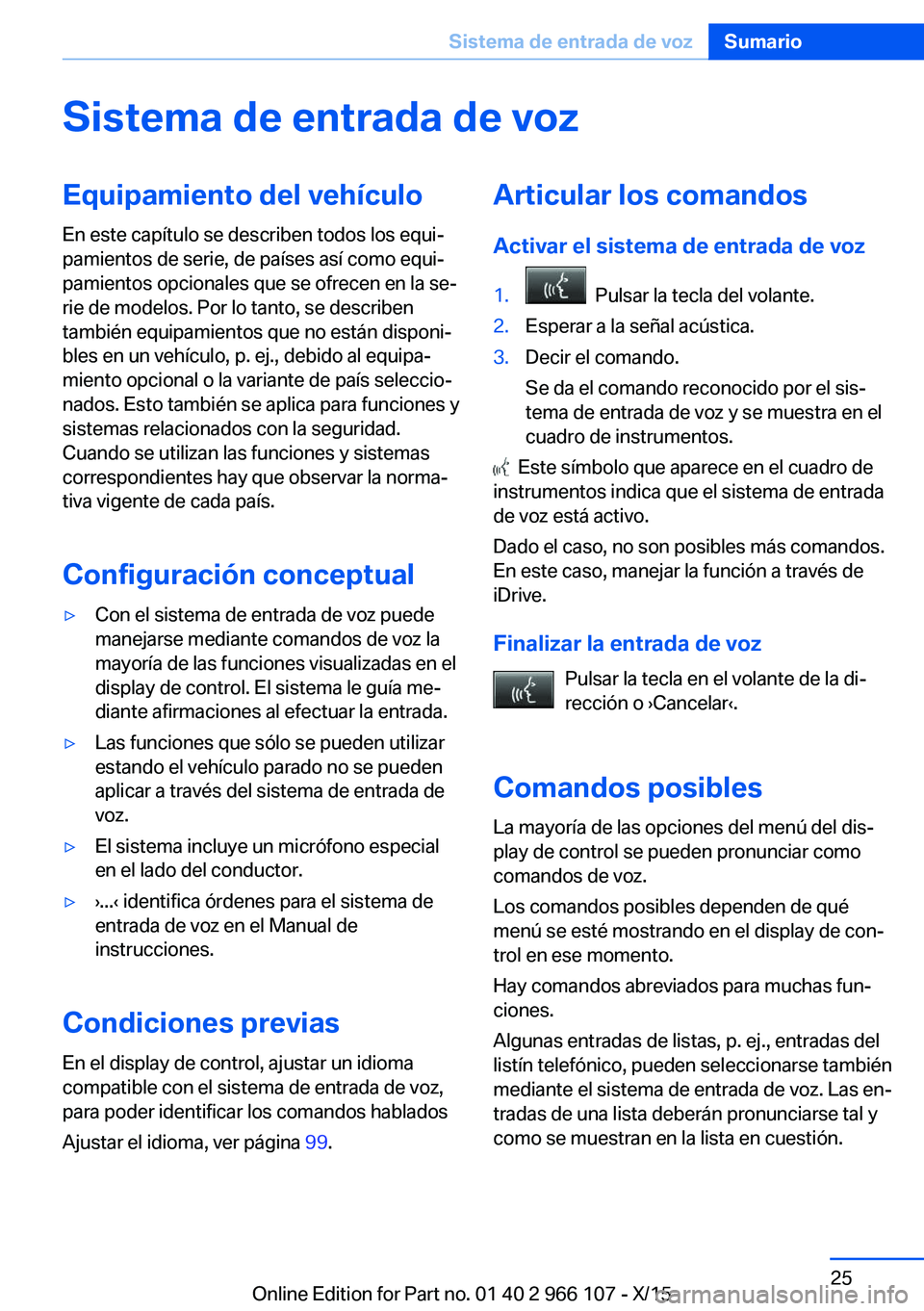BMW 3 SERIES 2016 Manuales de Empleo (in Spanish) Sistema de entrada de vozEquipamiento del vehículoEn este capítulo se describen todos los equi‐
pamientos de serie, de países así como equi‐
pamientos opcionales que se ofrecen en la se‐
rie BMW 3 SERIES 2016 Manuales de Empleo (in Spanish) Sistema de entrada de vozEquipamiento del vehículoEn este capítulo se describen todos los equi‐
pamientos de serie, de países así como equi‐
pamientos opcionales que se ofrecen en la se‐
rie