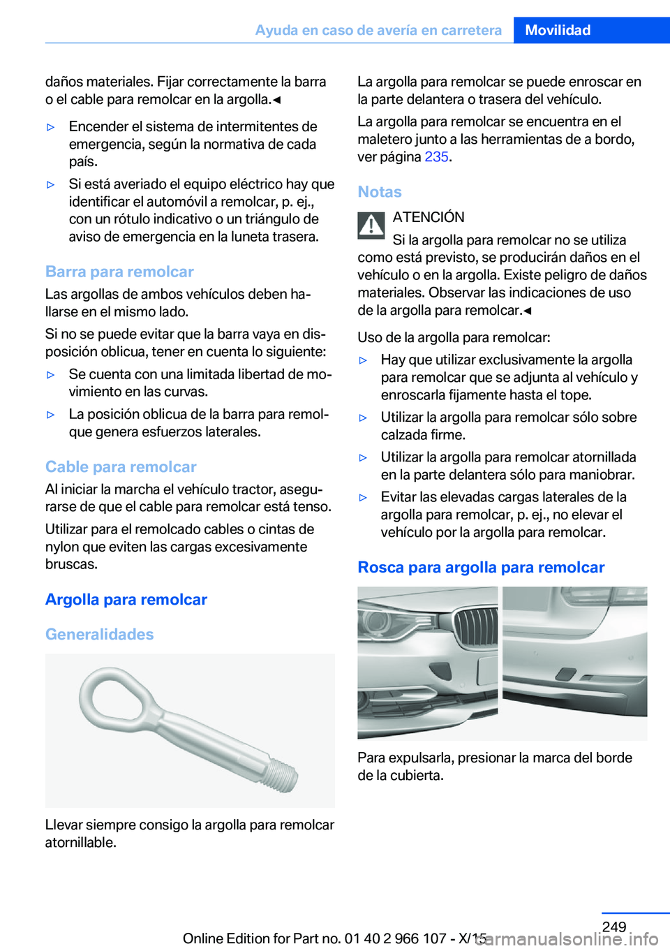 BMW 3 SERIES 2016 Manuales de Empleo (in Spanish) daños materiales. Fijar correctamente la barra
o el cable para remolcar en la argolla.◀▷Encender el sistema de intermitentes de
emergencia, según la normativa de cada
país.▷Si está averiado BMW 3 SERIES 2016 Manuales de Empleo (in Spanish) daños materiales. Fijar correctamente la barra
o el cable para remolcar en la argolla.◀▷Encender el sistema de intermitentes de
emergencia, según la normativa de cada
país.▷Si está averiado
