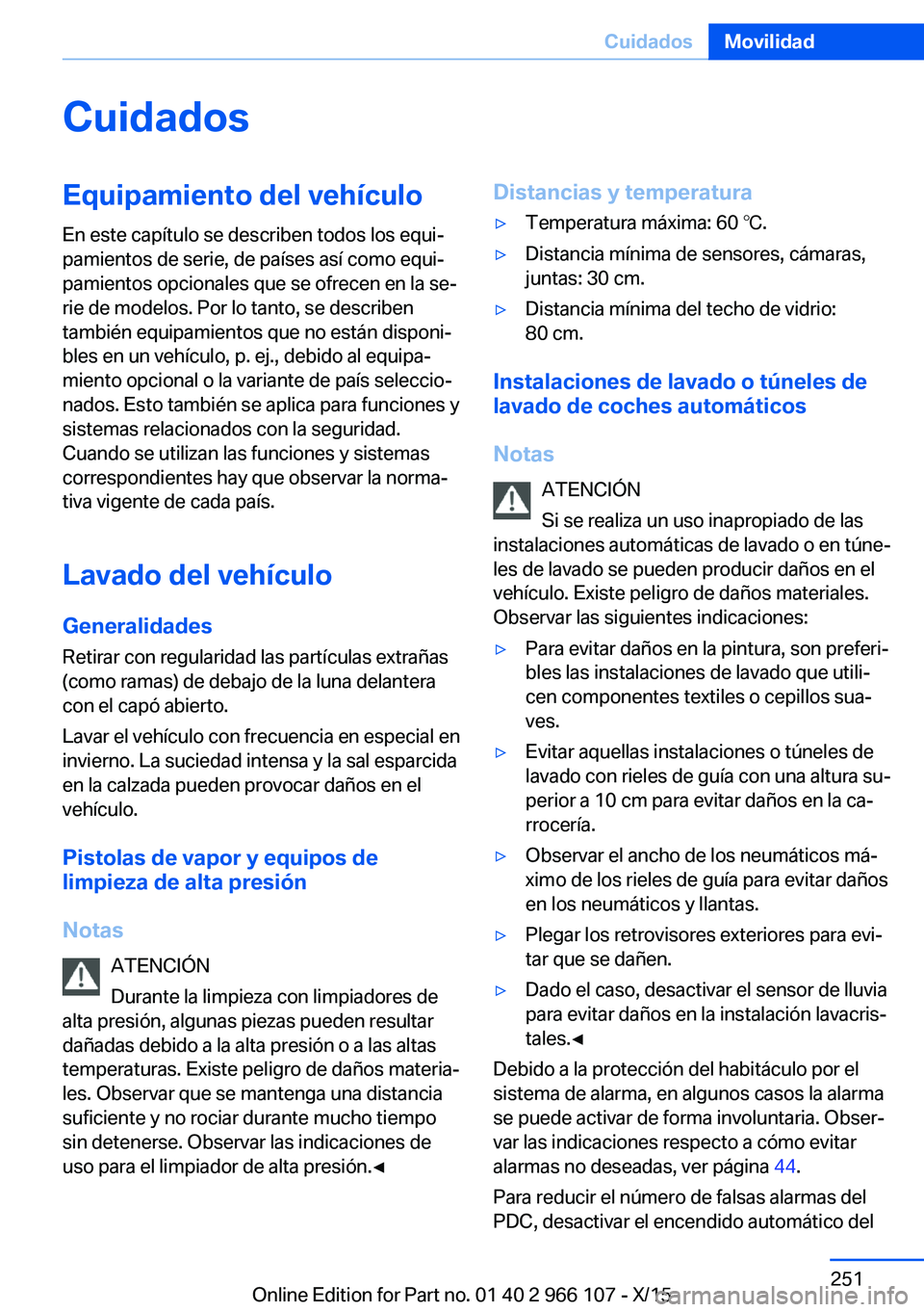 BMW 3 SERIES 2016 Manuales de Empleo (in Spanish) CuidadosEquipamiento del vehículoEn este capítulo se describen todos los equi‐
pamientos de serie, de países así como equi‐
pamientos opcionales que se ofrecen en la se‐
rie de modelos. Por BMW 3 SERIES 2016 Manuales de Empleo (in Spanish) CuidadosEquipamiento del vehículoEn este capítulo se describen todos los equi‐
pamientos de serie, de países así como equi‐
pamientos opcionales que se ofrecen en la se‐
rie de modelos. Por