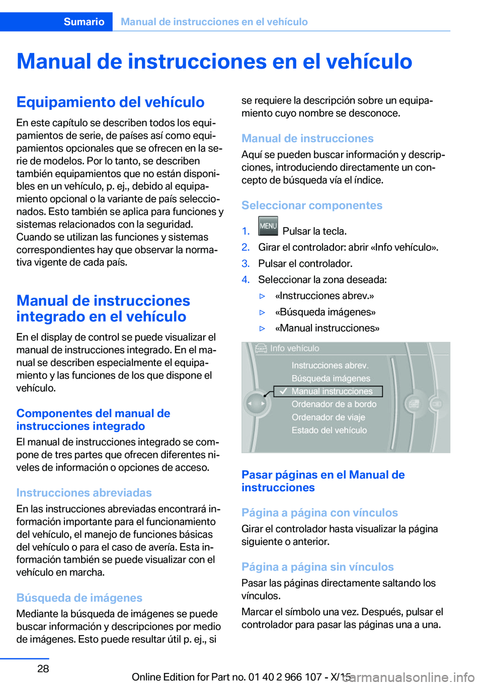 BMW 3 SERIES 2016 Manuales de Empleo (in Spanish) Manual de instrucciones en el vehículoEquipamiento del vehículo
En este capítulo se describen todos los equi‐
pamientos de serie, de países así como equi‐
pamientos opcionales que se ofrecen BMW 3 SERIES 2016 Manuales de Empleo (in Spanish) Manual de instrucciones en el vehículoEquipamiento del vehículo
En este capítulo se describen todos los equi‐
pamientos de serie, de países así como equi‐
pamientos opcionales que se ofrecen