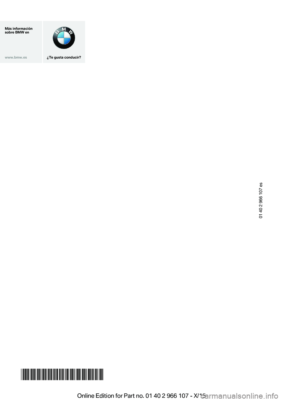 BMW 3 SERIES 2016 Manuales de Empleo (in Spanish) Más información
sobre BMW enwww.bmw.es
¿Te gusta conducir?
01 40 2 966 107 es
*BL2966107009*Online Edition for Part no. 01 40 2 966 107 - X/15 BMW 3 SERIES 2016 Manuales de Empleo (in Spanish) Más información
sobre BMW enwww.bmw.es
¿Te gusta conducir?
01 40 2 966 107 es
*BL2966107009*Online Edition for Part no. 01 40 2 966 107 - X/15