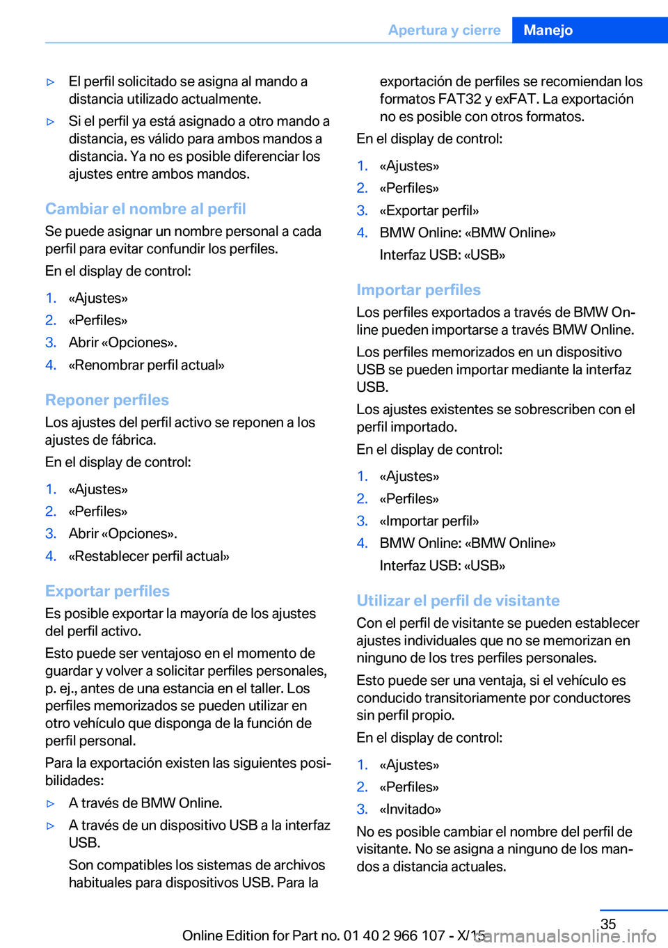 BMW 3 SERIES 2016 Manuales de Empleo (in Spanish) ▷El perfil solicitado se asigna al mando a
distancia utilizado actualmente.▷Si el perfil ya está asignado a otro mando a
distancia, es válido para ambos mandos a
distancia. Ya no es posible dife BMW 3 SERIES 2016 Manuales de Empleo (in Spanish) ▷El perfil solicitado se asigna al mando a
distancia utilizado actualmente.▷Si el perfil ya está asignado a otro mando a
distancia, es válido para ambos mandos a
distancia. Ya no es posible dife