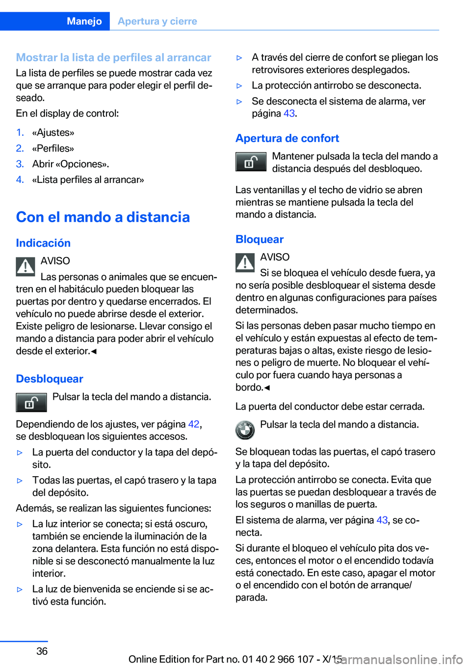 BMW 3 SERIES 2016 Manuales de Empleo (in Spanish) Mostrar la lista de perfiles al arrancarLa lista de perfiles se puede mostrar cada vez
que se arranque para poder elegir el perfil de‐
seado.
En el display de control:1.«Ajustes»2.«Perfiles»3.Ab BMW 3 SERIES 2016 Manuales de Empleo (in Spanish) Mostrar la lista de perfiles al arrancarLa lista de perfiles se puede mostrar cada vez
que se arranque para poder elegir el perfil de‐
seado.
En el display de control:1.«Ajustes»2.«Perfiles»3.Ab