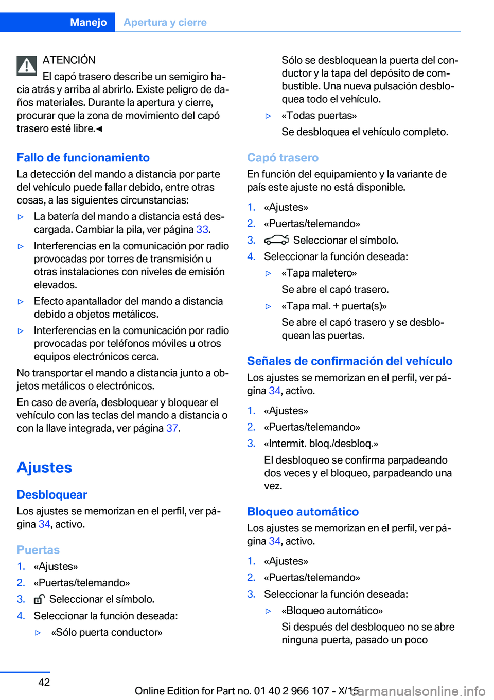BMW 3 SERIES 2016 Manuales de Empleo (in Spanish) ATENCIÓN
El capó trasero describe un semigiro ha‐
cia atrás y arriba al abrirlo. Existe peligro de da‐
ños materiales. Durante la apertura y cierre,
procurar que la zona de movimiento del cap BMW 3 SERIES 2016 Manuales de Empleo (in Spanish) ATENCIÓN
El capó trasero describe un semigiro ha‐
cia atrás y arriba al abrirlo. Existe peligro de da‐
ños materiales. Durante la apertura y cierre,
procurar que la zona de movimiento del cap