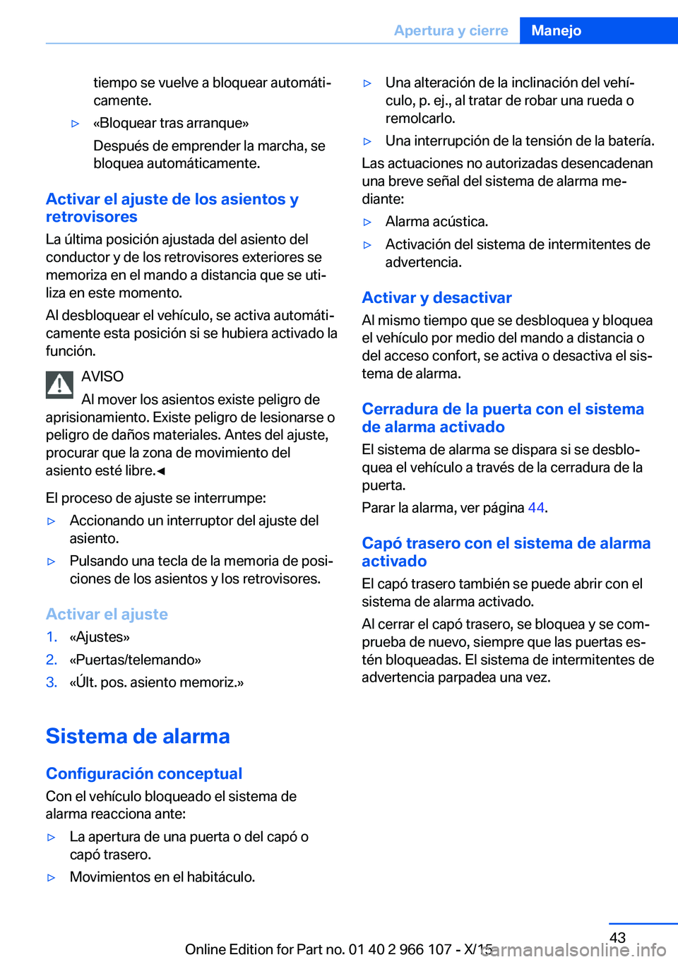 BMW 3 SERIES 2016 Manuales de Empleo (in Spanish) tiempo se vuelve a bloquear automáti‐
camente.▷«Bloquear tras arranque»
Después de emprender la marcha, se
bloquea automáticamente.
Activar el ajuste de los asientos y retrovisores
La última BMW 3 SERIES 2016 Manuales de Empleo (in Spanish) tiempo se vuelve a bloquear automáti‐
camente.▷«Bloquear tras arranque»
Después de emprender la marcha, se
bloquea automáticamente.
Activar el ajuste de los asientos y retrovisores
La última