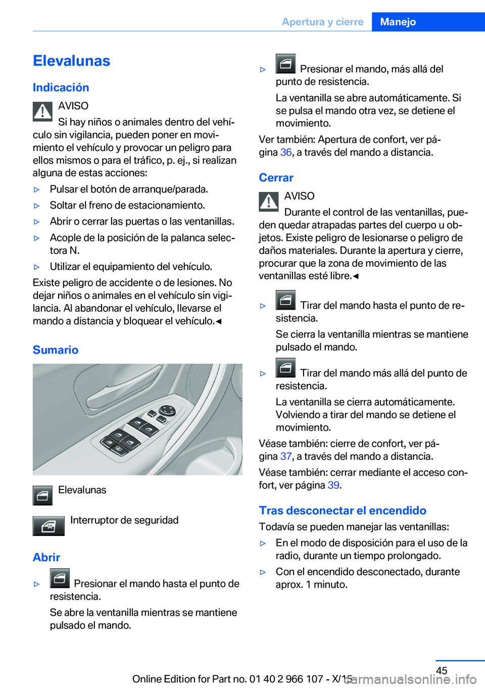 BMW 3 SERIES 2016 Manuales de Empleo (in Spanish) Elevalunas
Indicación AVISO
Si hay niños o animales dentro del vehí‐
culo sin vigilancia, pueden poner en movi‐
miento el vehículo y provocar un peligro para
ellos mismos o para el tráfico, p BMW 3 SERIES 2016 Manuales de Empleo (in Spanish) Elevalunas
Indicación AVISO
Si hay niños o animales dentro del vehí‐
culo sin vigilancia, pueden poner en movi‐
miento el vehículo y provocar un peligro para
ellos mismos o para el tráfico, p
