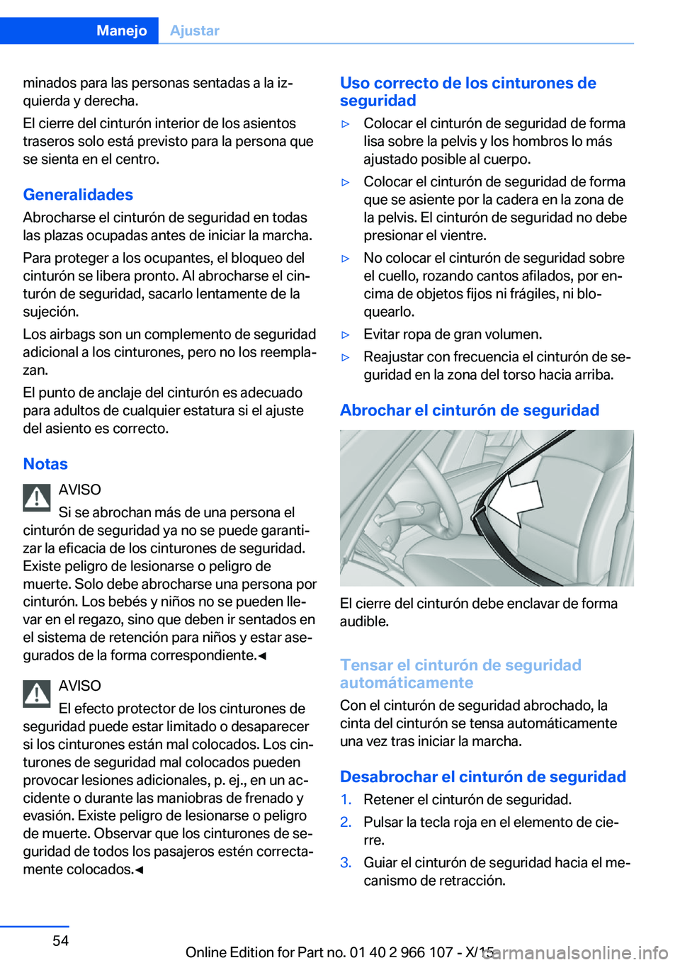 BMW 3 SERIES 2016 Manuales de Empleo (in Spanish) minados para las personas sentadas a la iz‐
quierda y derecha.
El cierre del cinturón interior de los asientos
traseros solo está previsto para la persona que
se sienta en el centro.
Generalidades BMW 3 SERIES 2016 Manuales de Empleo (in Spanish) minados para las personas sentadas a la iz‐
quierda y derecha.
El cierre del cinturón interior de los asientos
traseros solo está previsto para la persona que
se sienta en el centro.
Generalidades