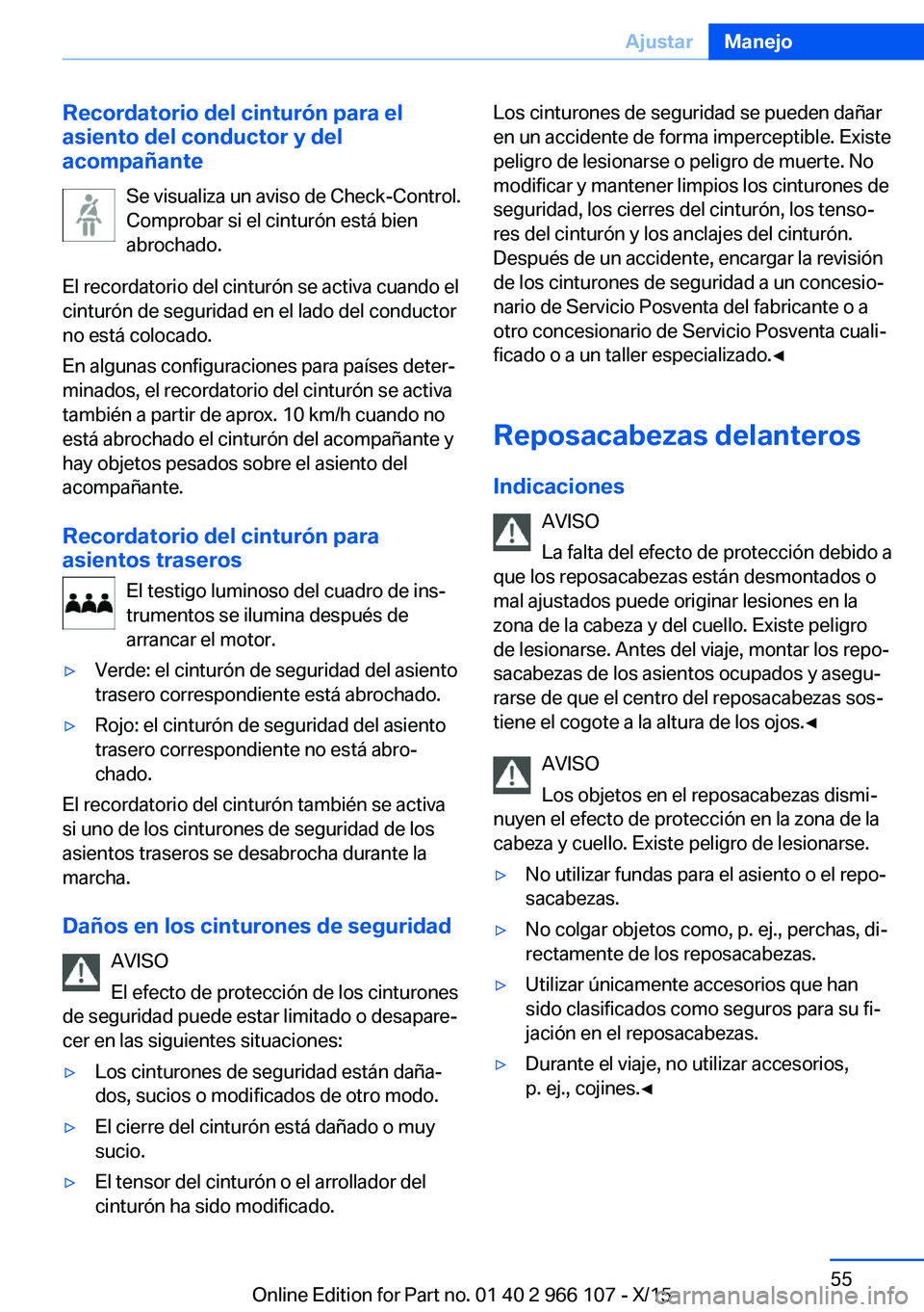 BMW 3 SERIES 2016 Manuales de Empleo (in Spanish) Recordatorio del cinturón para el
asiento del conductor y del
acompañante
Se visualiza un aviso de Check-Control.
Comprobar si el cinturón está bien
abrochado.
El recordatorio del cinturón se act BMW 3 SERIES 2016 Manuales de Empleo (in Spanish) Recordatorio del cinturón para el
asiento del conductor y del
acompañante
Se visualiza un aviso de Check-Control.
Comprobar si el cinturón está bien
abrochado.
El recordatorio del cinturón se act