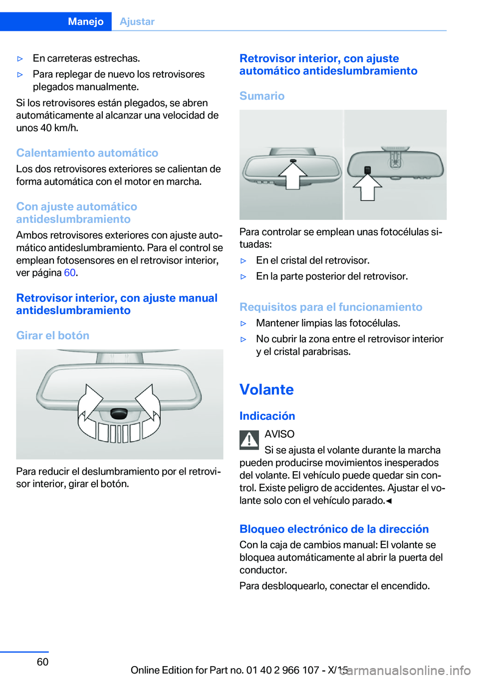 BMW 3 SERIES 2016 Manuales de Empleo (in Spanish) ▷En carreteras estrechas.▷Para replegar de nuevo los retrovisores
plegados manualmente.
Si los retrovisores están plegados, se abren
automáticamente al alcanzar una velocidad de
unos 40 km/h.
Ca BMW 3 SERIES 2016 Manuales de Empleo (in Spanish) ▷En carreteras estrechas.▷Para replegar de nuevo los retrovisores
plegados manualmente.
Si los retrovisores están plegados, se abren
automáticamente al alcanzar una velocidad de
unos 40 km/h.
Ca