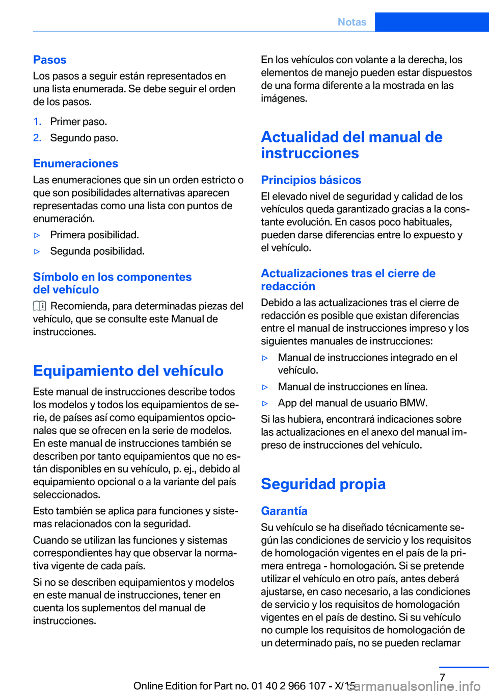 BMW 3 SERIES 2016  Manuales de Empleo (in Spanish) Pasos
Los pasos a seguir están representados en
una lista enumerada. Se debe seguir el orden
de los pasos.1.Primer paso.2.Segundo paso.
Enumeraciones
Las enumeraciones que sin un orden estricto o
que