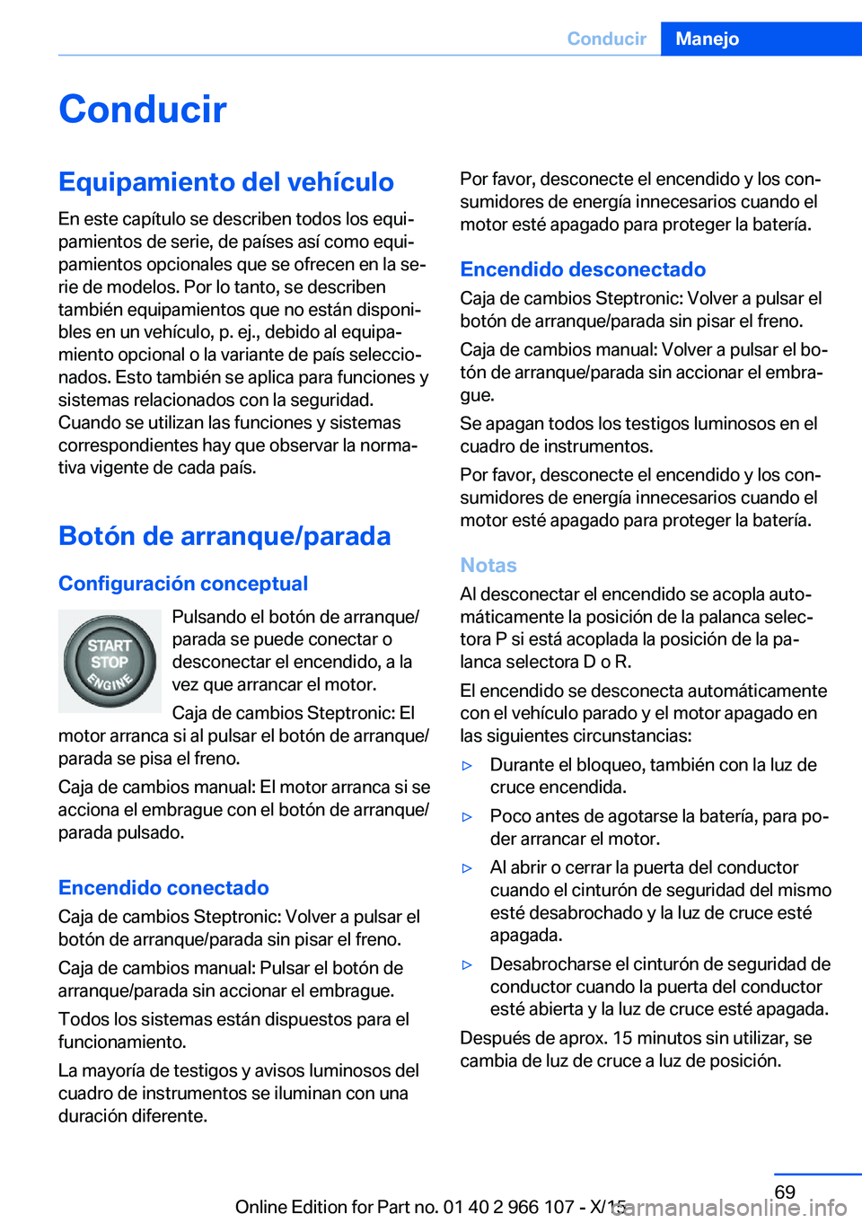 BMW 3 SERIES 2016 Manuales de Empleo (in Spanish) ConducirEquipamiento del vehículoEn este capítulo se describen todos los equi‐
pamientos de serie, de países así como equi‐
pamientos opcionales que se ofrecen en la se‐
rie de modelos. Por BMW 3 SERIES 2016 Manuales de Empleo (in Spanish) ConducirEquipamiento del vehículoEn este capítulo se describen todos los equi‐
pamientos de serie, de países así como equi‐
pamientos opcionales que se ofrecen en la se‐
rie de modelos. Por