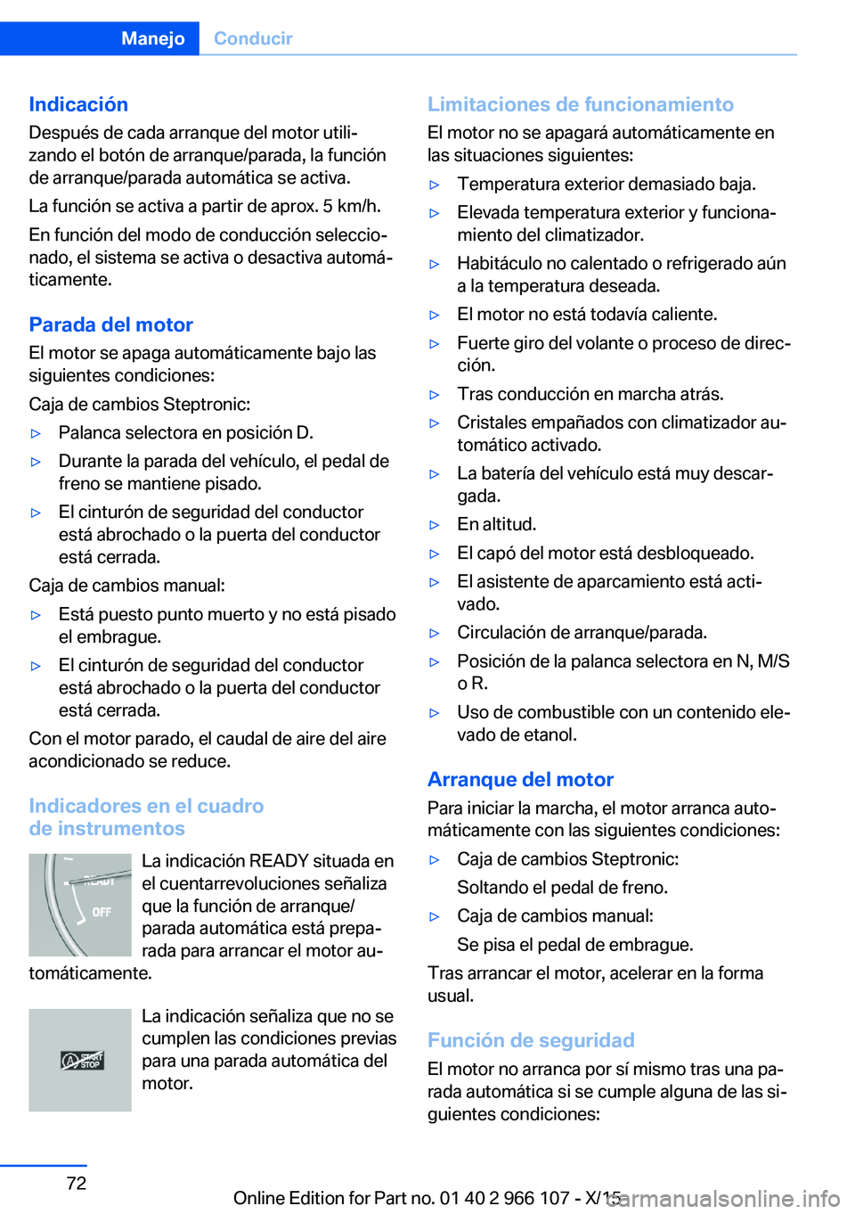 BMW 3 SERIES 2016 Manuales de Empleo (in Spanish) IndicaciónDespués de cada arranque del motor utili‐
zando el botón de arranque/parada, la función
de arranque/parada automática se activa.
La función se activa a partir de aprox. 5 km/h.
En fu BMW 3 SERIES 2016 Manuales de Empleo (in Spanish) IndicaciónDespués de cada arranque del motor utili‐
zando el botón de arranque/parada, la función
de arranque/parada automática se activa.
La función se activa a partir de aprox. 5 km/h.
En fu
