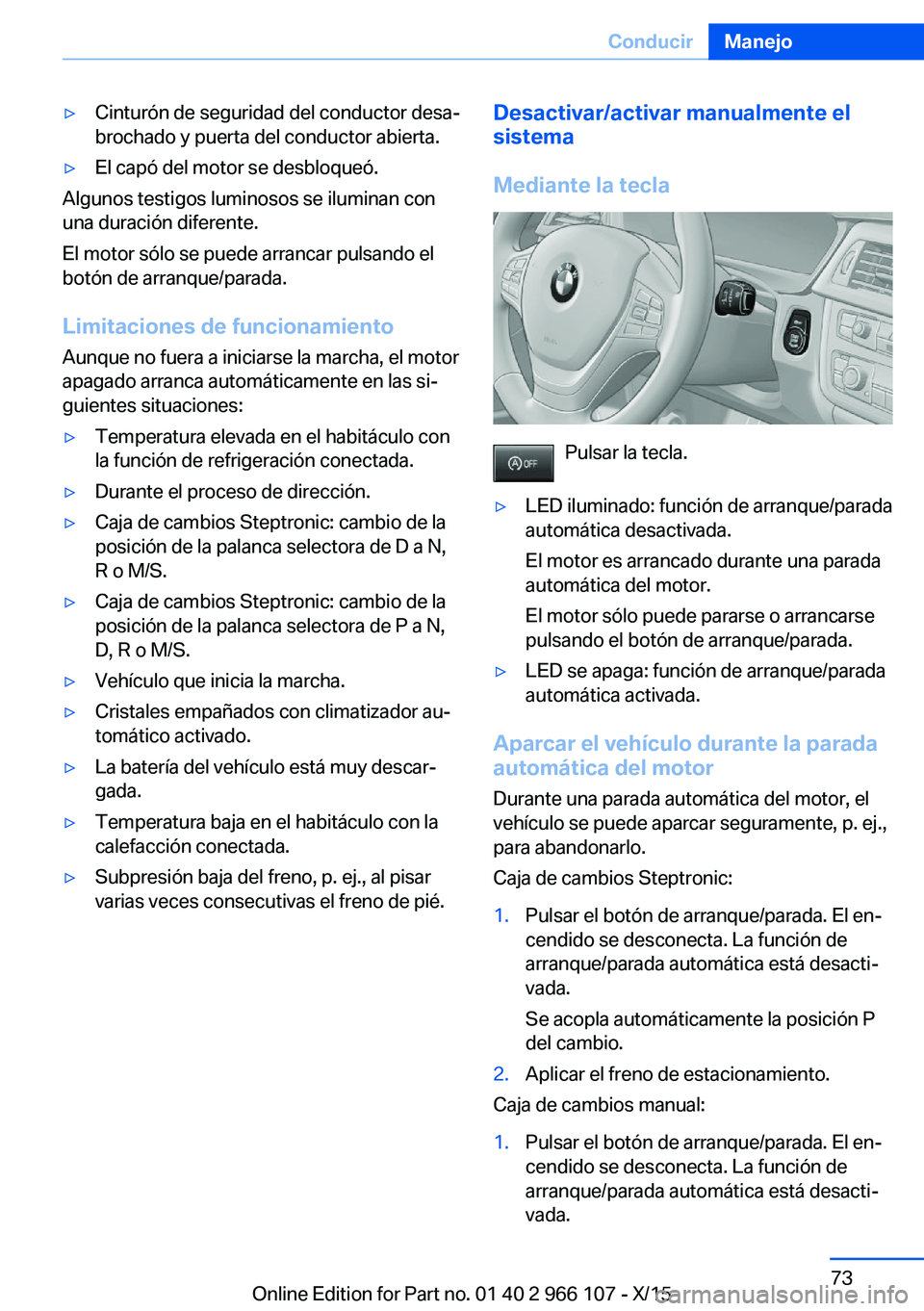 BMW 3 SERIES 2016 Manuales de Empleo (in Spanish) ▷Cinturón de seguridad del conductor desa‐
brochado y puerta del conductor abierta.▷El capó del motor se desbloqueó.
Algunos testigos luminosos se iluminan con
una duración diferente.
El mot BMW 3 SERIES 2016 Manuales de Empleo (in Spanish) ▷Cinturón de seguridad del conductor desa‐
brochado y puerta del conductor abierta.▷El capó del motor se desbloqueó.
Algunos testigos luminosos se iluminan con
una duración diferente.
El mot