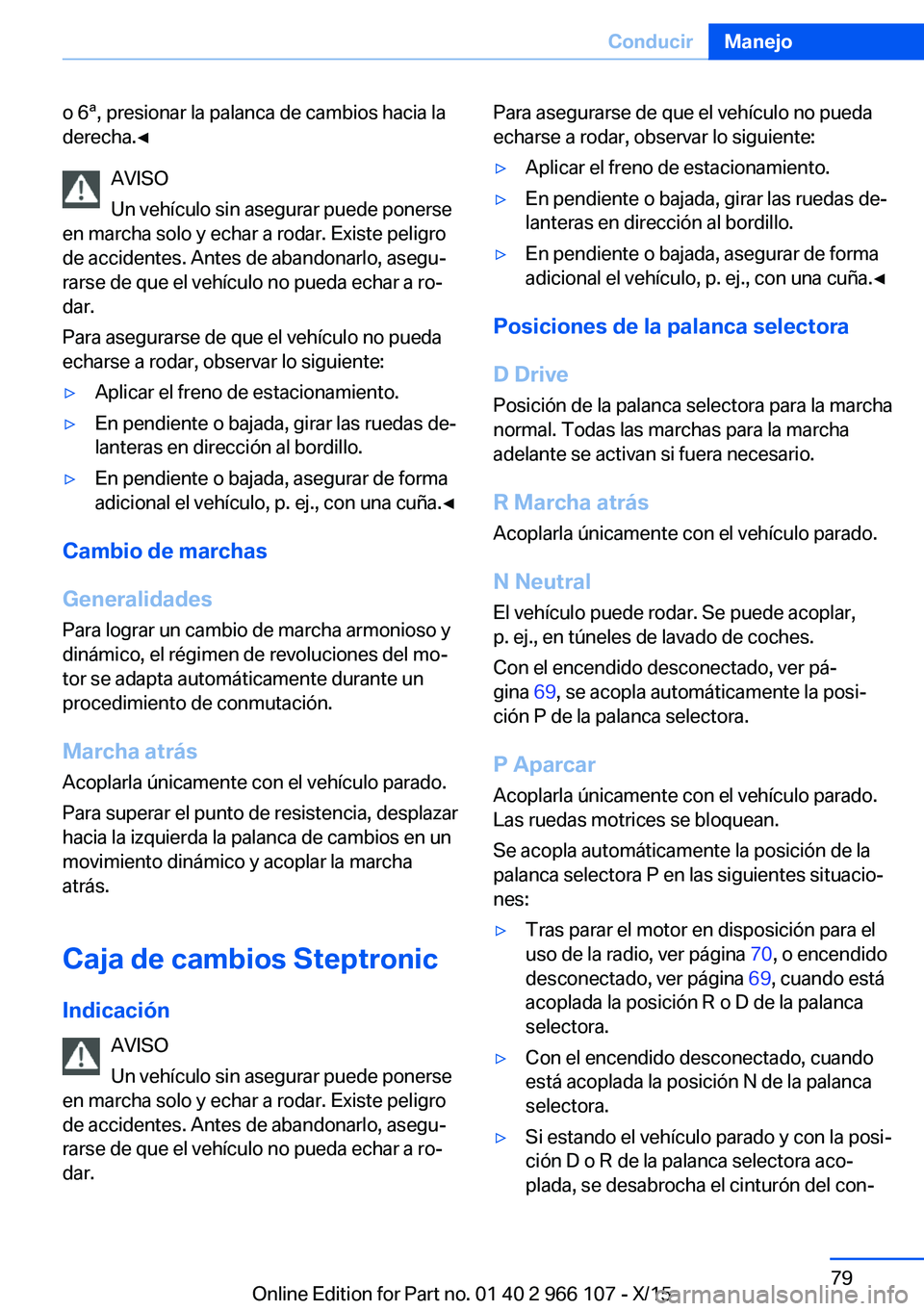 BMW 3 SERIES 2016 Manuales de Empleo (in Spanish) o 6ª, presionar la palanca de cambios hacia la
derecha.◀
AVISO
Un vehículo sin asegurar puede ponerse
en marcha solo y echar a rodar. Existe peligro
de accidentes. Antes de abandonarlo, asegu‐
r BMW 3 SERIES 2016 Manuales de Empleo (in Spanish) o 6ª, presionar la palanca de cambios hacia la
derecha.◀
AVISO
Un vehículo sin asegurar puede ponerse
en marcha solo y echar a rodar. Existe peligro
de accidentes. Antes de abandonarlo, asegu‐
r