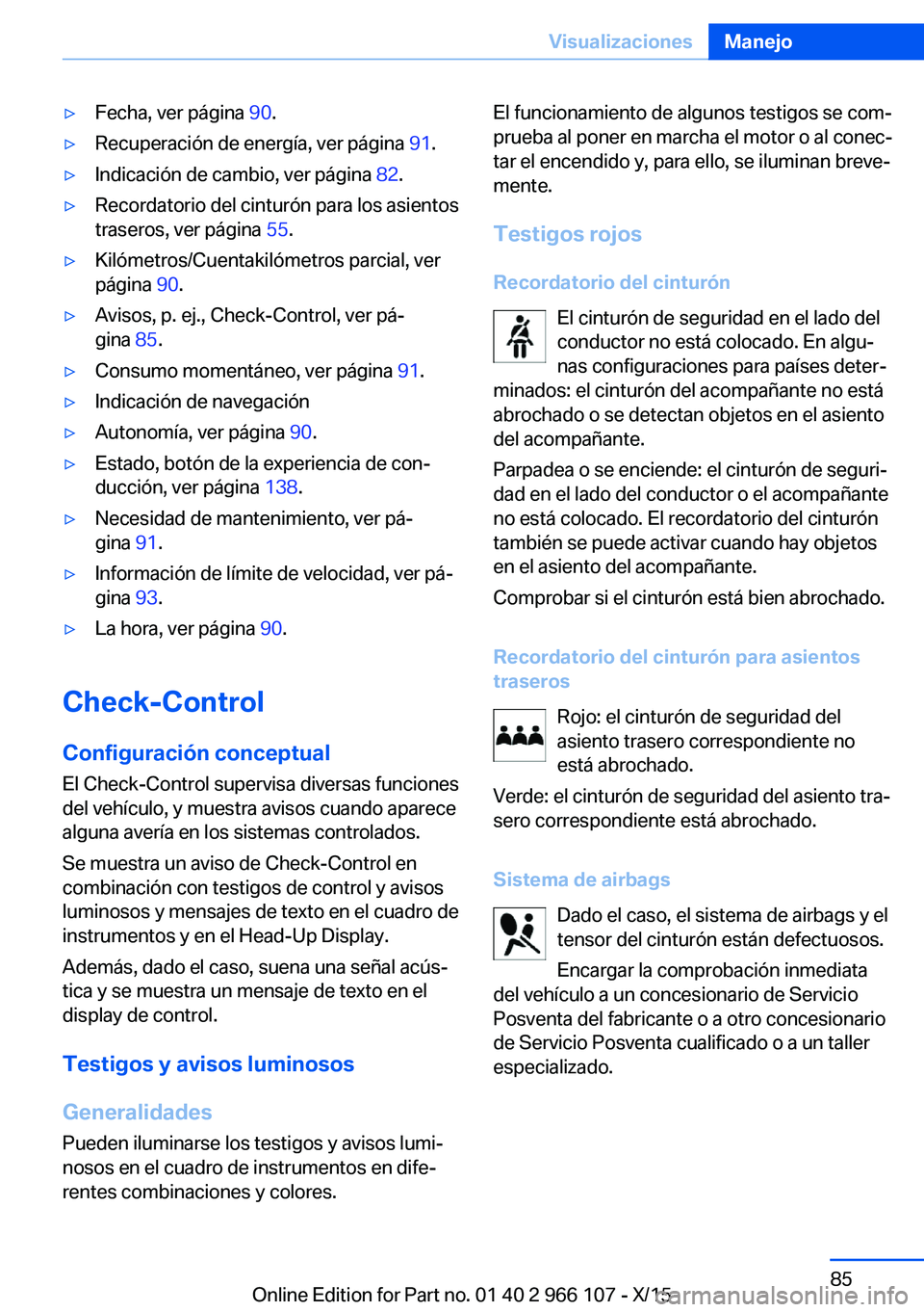 BMW 3 SERIES 2016 Manuales de Empleo (in Spanish) ▷Fecha, ver página 90.▷Recuperación de energía, ver página 91.▷Indicación de cambio, ver página 82.▷Recordatorio del cinturón para los asientos
traseros, ver página 55.▷Kilómetro BMW 3 SERIES 2016 Manuales de Empleo (in Spanish) ▷Fecha, ver página 90.▷Recuperación de energía, ver página 91.▷Indicación de cambio, ver página 82.▷Recordatorio del cinturón para los asientos
traseros, ver página 55.▷Kilómetro