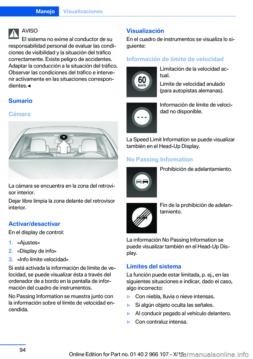 BMW 3 SERIES 2016 Manuales de Empleo (in Spanish) AVISO
El sistema no exime al conductor de su
responsabilidad personal de evaluar las condi‐
ciones de visibilidad y la situación del tráfico
correctamente. Existe peligro de accidentes.
Adaptar la BMW 3 SERIES 2016 Manuales de Empleo (in Spanish) AVISO
El sistema no exime al conductor de su
responsabilidad personal de evaluar las condi‐
ciones de visibilidad y la situación del tráfico
correctamente. Existe peligro de accidentes.
Adaptar la