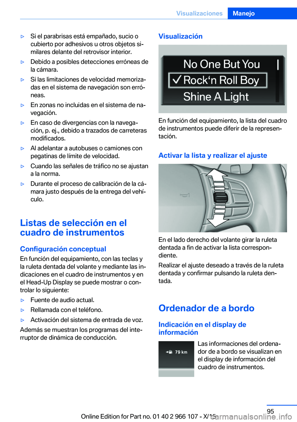 BMW 3 SERIES 2016 Manuales de Empleo (in Spanish) ▷Si el parabrisas está empañado, sucio o
cubierto por adhesivos u otros objetos si‐
milares delante del retrovisor interior.▷Debido a posibles detecciones erróneas de
la cámara.▷Si las lim BMW 3 SERIES 2016 Manuales de Empleo (in Spanish) ▷Si el parabrisas está empañado, sucio o
cubierto por adhesivos u otros objetos si‐
milares delante del retrovisor interior.▷Debido a posibles detecciones erróneas de
la cámara.▷Si las lim