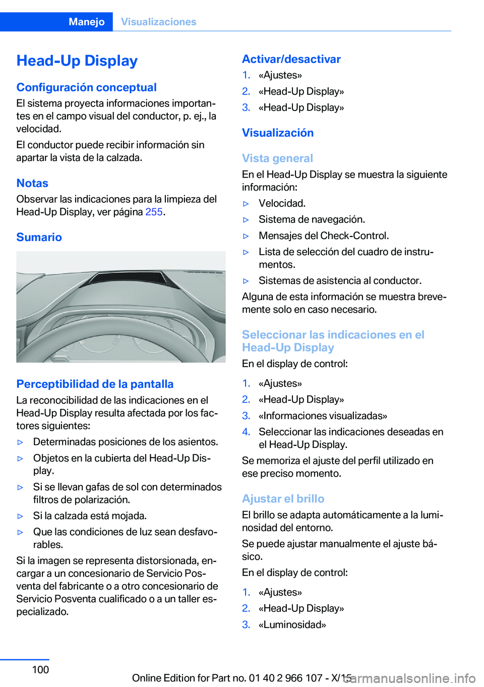 BMW 3 SERIES 2016 Manuales de Empleo (in Spanish) Head-Up DisplayConfiguración conceptual
El sistema proyecta informaciones importan‐
tes en el campo visual del conductor, p. ej., la
velocidad.
El conductor puede recibir información sin
apartar l BMW 3 SERIES 2016 Manuales de Empleo (in Spanish) Head-Up DisplayConfiguración conceptual
El sistema proyecta informaciones importan‐
tes en el campo visual del conductor, p. ej., la
velocidad.
El conductor puede recibir información sin
apartar l