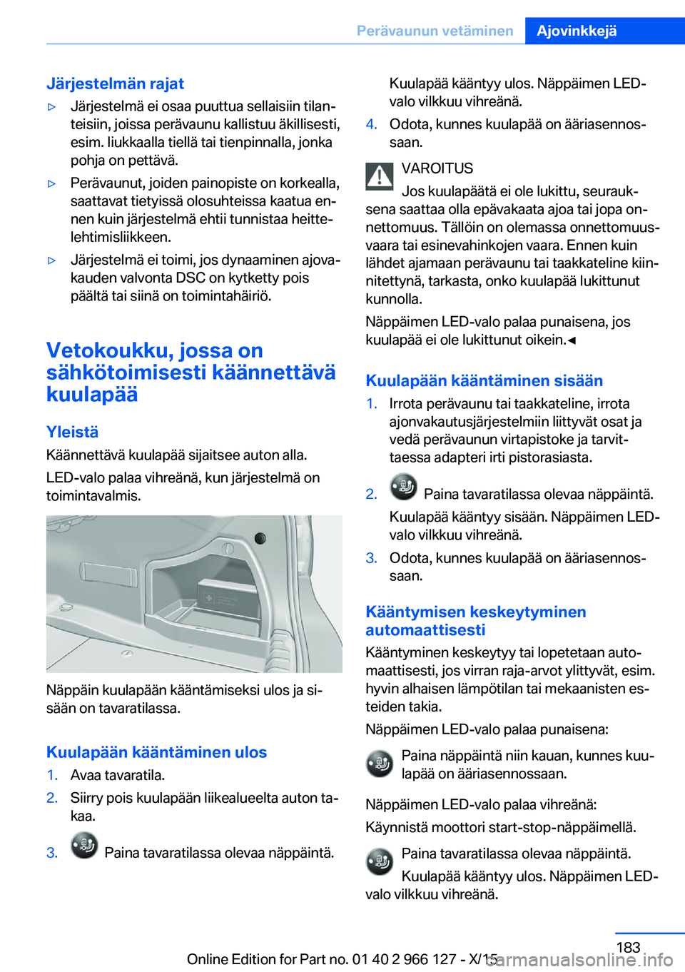 BMW 3 SERIES 2016 Omistajan Käsikirja (in Finnish) Järjestelmän rajat▷Järjestelmä ei osaa puuttua sellaisiin tilan‐
teisiin, joissa perävaunu kallistuu äkillisesti,
esim. liukkaalla tiellä tai tienpinnalla, jonka
pohja on pettävä.▷Perä BMW 3 SERIES 2016 Omistajan Käsikirja (in Finnish) Järjestelmän rajat▷Järjestelmä ei osaa puuttua sellaisiin tilan‐
teisiin, joissa perävaunu kallistuu äkillisesti,
esim. liukkaalla tiellä tai tienpinnalla, jonka
pohja on pettävä.▷Perä