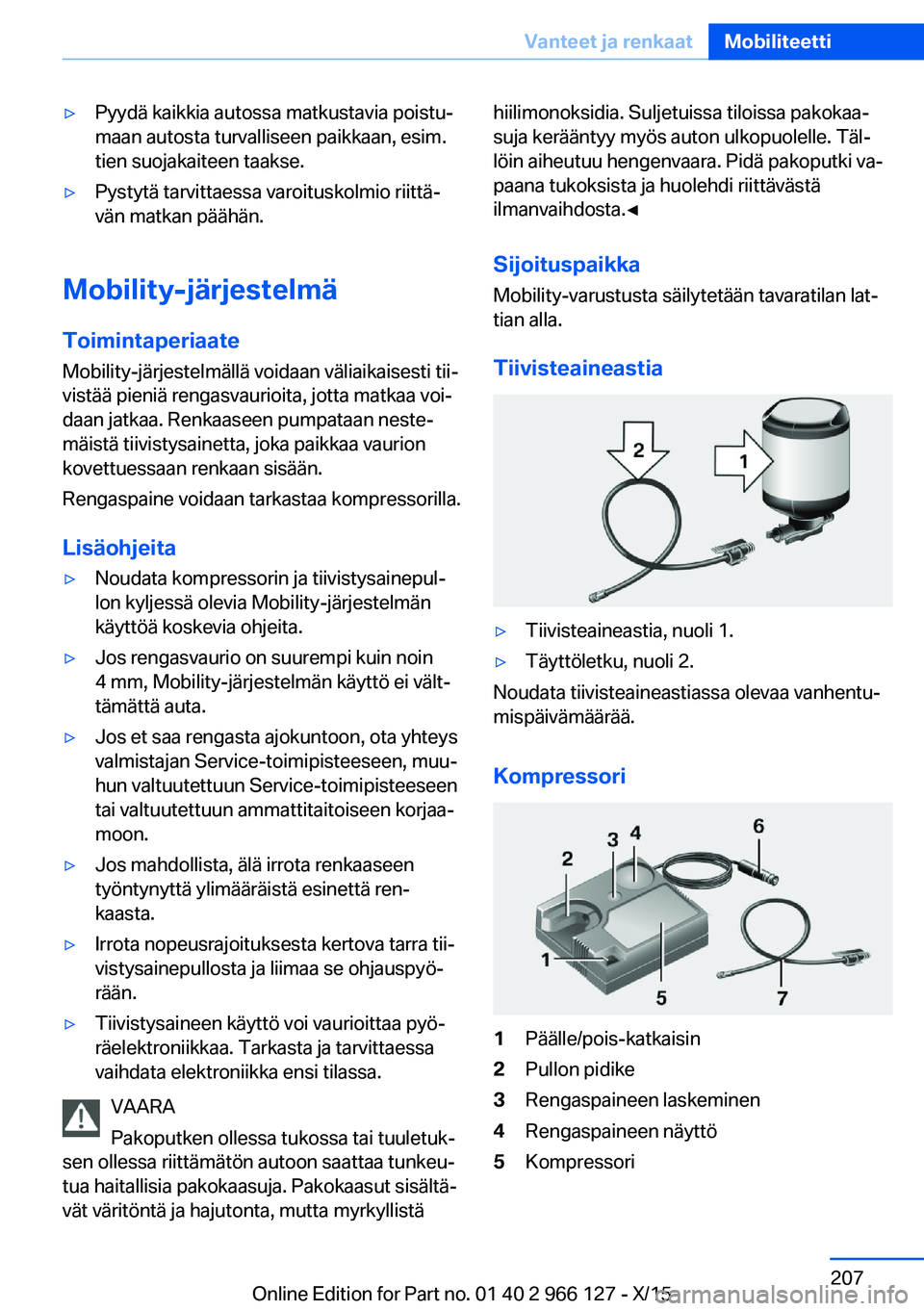 BMW 3 SERIES 2016 Omistajan Käsikirja (in Finnish) ▷Pyydä kaikkia autossa matkustavia poistu‐
maan autosta turvalliseen paikkaan, esim.
tien suojakaiteen taakse.▷Pystytä tarvittaessa varoituskolmio riittä‐
vän matkan päähän.
Mobility-j BMW 3 SERIES 2016 Omistajan Käsikirja (in Finnish) ▷Pyydä kaikkia autossa matkustavia poistu‐
maan autosta turvalliseen paikkaan, esim.
tien suojakaiteen taakse.▷Pystytä tarvittaessa varoituskolmio riittä‐
vän matkan päähän.
Mobility-j