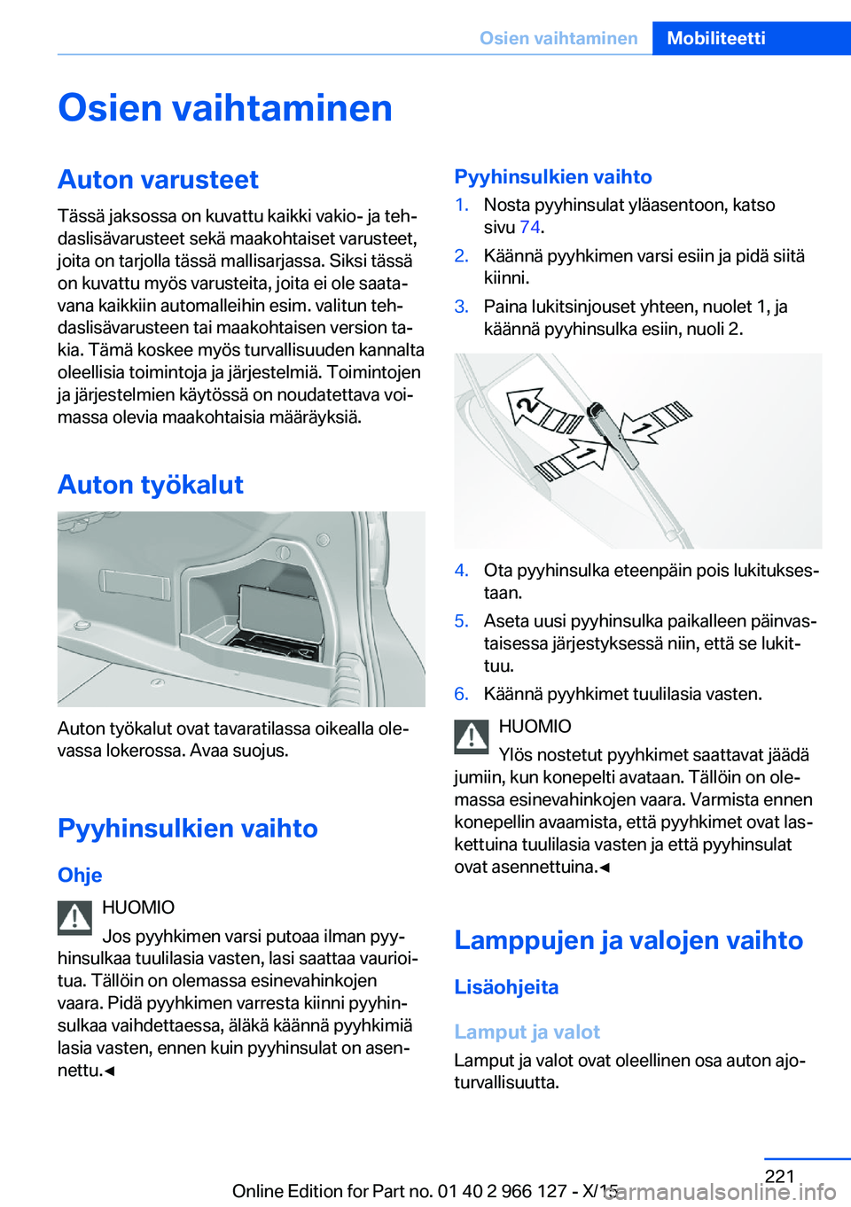 BMW 3 SERIES 2016 Omistajan Käsikirja (in Finnish) Osien vaihtaminenAuton varusteet
Tässä jaksossa on kuvattu kaikki vakio- ja teh‐
daslisävarusteet sekä maakohtaiset varusteet,
joita on tarjolla tässä mallisarjassa. Siksi tässä
on kuvattu m BMW 3 SERIES 2016 Omistajan Käsikirja (in Finnish) Osien vaihtaminenAuton varusteet
Tässä jaksossa on kuvattu kaikki vakio- ja teh‐
daslisävarusteet sekä maakohtaiset varusteet,
joita on tarjolla tässä mallisarjassa. Siksi tässä
on kuvattu m