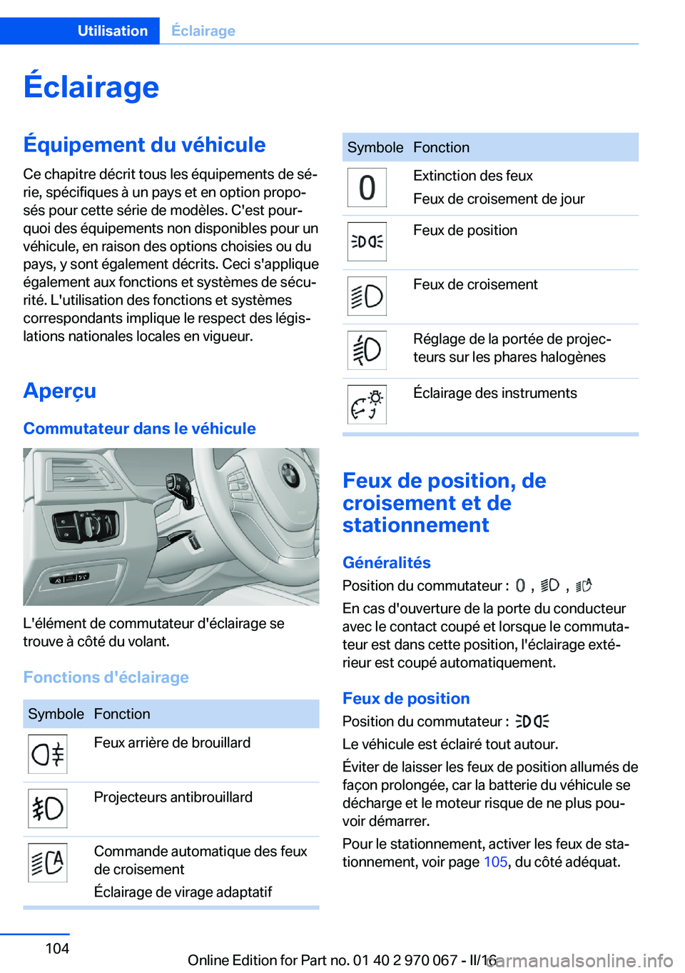 BMW 3 SERIES 2016 Notices Demploi (in French) ÉclairageÉquipement du véhiculeCe chapitre décrit tous les équipements de sé‐
rie, spécifiques à un pays et en option propo‐
sés pour cette série de modèles. C'est pour‐
quoi des BMW 3 SERIES 2016 Notices Demploi (in French) ÉclairageÉquipement du véhiculeCe chapitre décrit tous les équipements de sé‐
rie, spécifiques à un pays et en option propo‐
sés pour cette série de modèles. C'est pour‐
quoi des